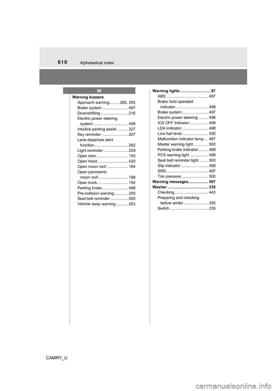 TOYOTA CAMRY 2019 Owners Manual (in English) 610Alphabetical index
CAMRY_U
Warning buzzersApproach warning ......... 280, 293
Brake system ....... ................. 497
Downshifting ......................... 216
Electric power steering system . TOYOTA CAMRY 2019 Owners Manual (in English) 610Alphabetical index
CAMRY_U
Warning buzzersApproach warning ......... 280, 293
Brake system ....... ................. 497
Downshifting ......................... 216
Electric power steering system .