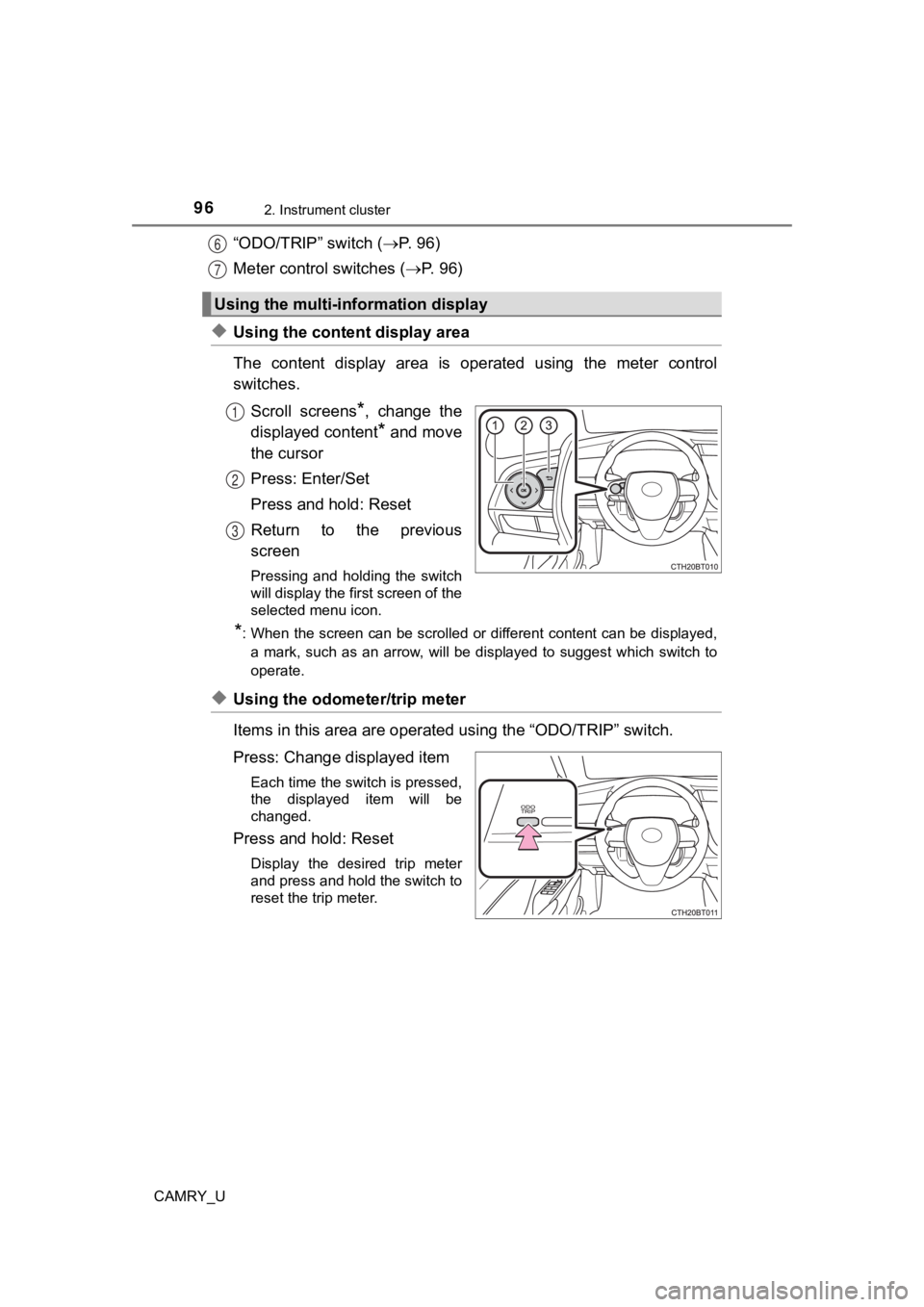 TOYOTA CAMRY 2019 Owners Manual (in English) 962. Instrument cluster
CAMRY_U
“ODO/TRIP” switch (P. 9 6 )
Meter control switches ( P. 96)
◆Using the content display area
The content display area is operated using the meter TOYOTA CAMRY 2019 Owners Manual (in English) 962. Instrument cluster
CAMRY_U
“ODO/TRIP” switch (P. 9 6 )
Meter control switches ( P. 96)
◆Using the content display area
The content display area is operated using the meter