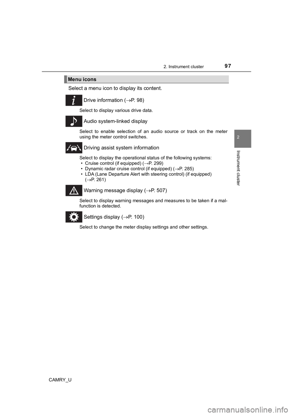 TOYOTA CAMRY 2019 Owners Manual (in English) 972. Instrument cluster
2
Instrument cluster
CAMRY_U
Select a menu icon to display its content.
Drive information ( P. 9 8 )
Select to display various drive data.
Audio system-linked display
Sele TOYOTA CAMRY 2019 Owners Manual (in English) 972. Instrument cluster
2
Instrument cluster
CAMRY_U
Select a menu icon to display its content.
Drive information ( P. 9 8 )
Select to display various drive data.
Audio system-linked display
Sele