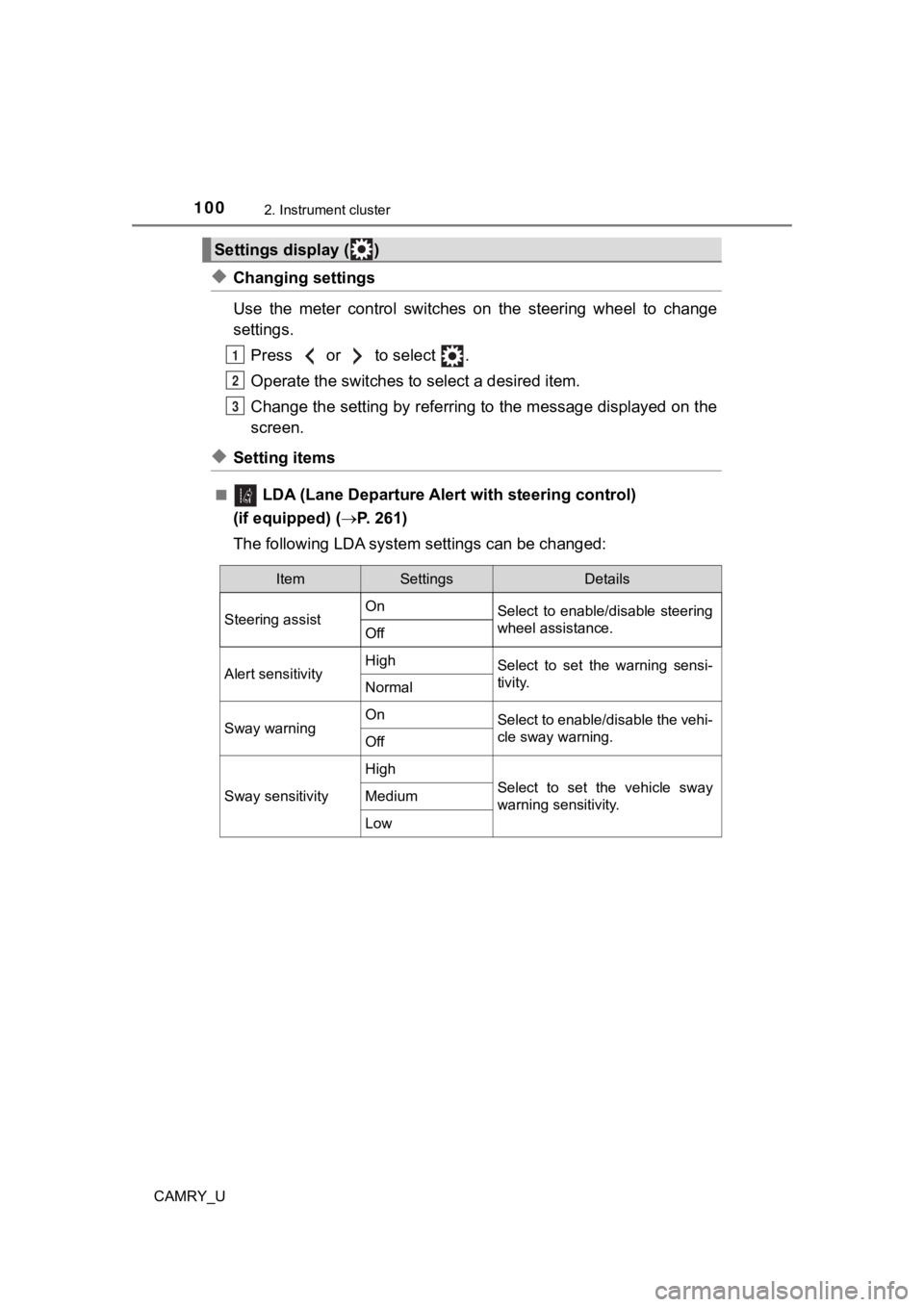 TOYOTA CAMRY 2019  Owners Manual (in English) 1002. Instrument cluster
CAMRY_U
◆Changing settings
Use  the  meter  control  switches  on  the  steering  wheel  to  change
settings.Press   or   to select  .
Operate the switches to  select a desi