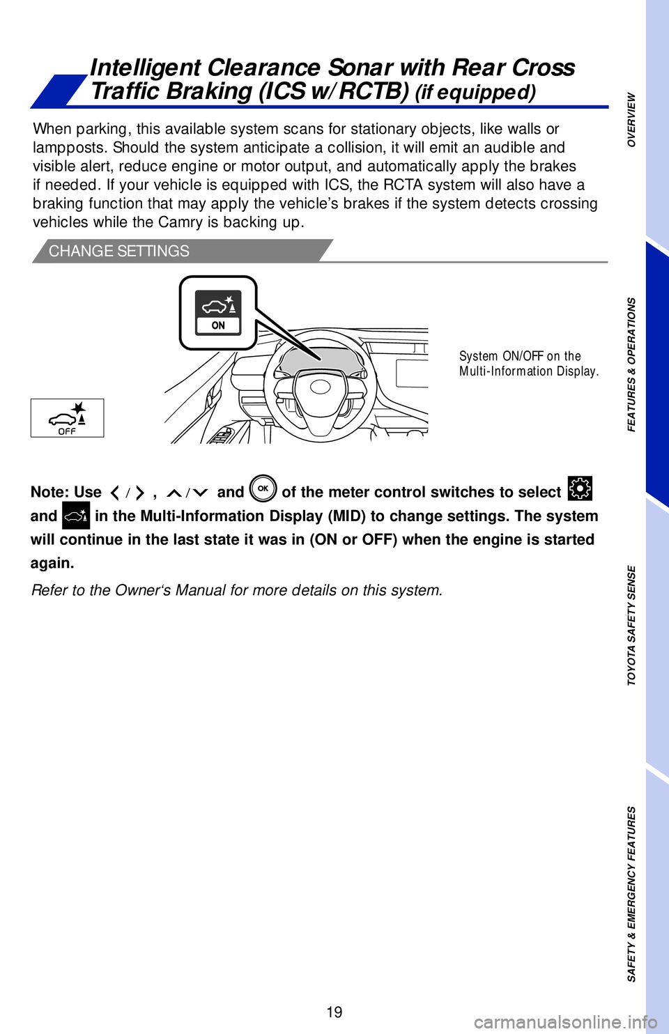 TOYOTA CAMRY 2019 Owners Manual (in English) 19 If the sensors detect an obstacle, the buzzer and MID display informs the driver of
the approximate position and distance of the obstacle by illuminating continuously
(far) or blinking (near).
No TOYOTA CAMRY 2019 Owners Manual (in English) 19 If the sensors detect an obstacle, the buzzer and MID display informs the driver of
the approximate position and distance of the obstacle by illuminating continuously
(far) or blinking (near).
No