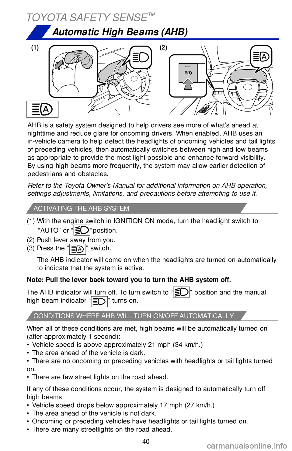 TOYOTA CAMRY 2019 (in English) Service Manual 40 AHB is a safety system designed to help drivers see more of what’s ahead at
nighttime and reduce glare for oncoming drivers. When enabled, AHB uses an
in-vehicle camera to help detect the headl TOYOTA CAMRY 2019 (in English) Service Manual 40 AHB is a safety system designed to help drivers see more of what’s ahead at
nighttime and reduce glare for oncoming drivers. When enabled, AHB uses an
in-vehicle camera to help detect the headl