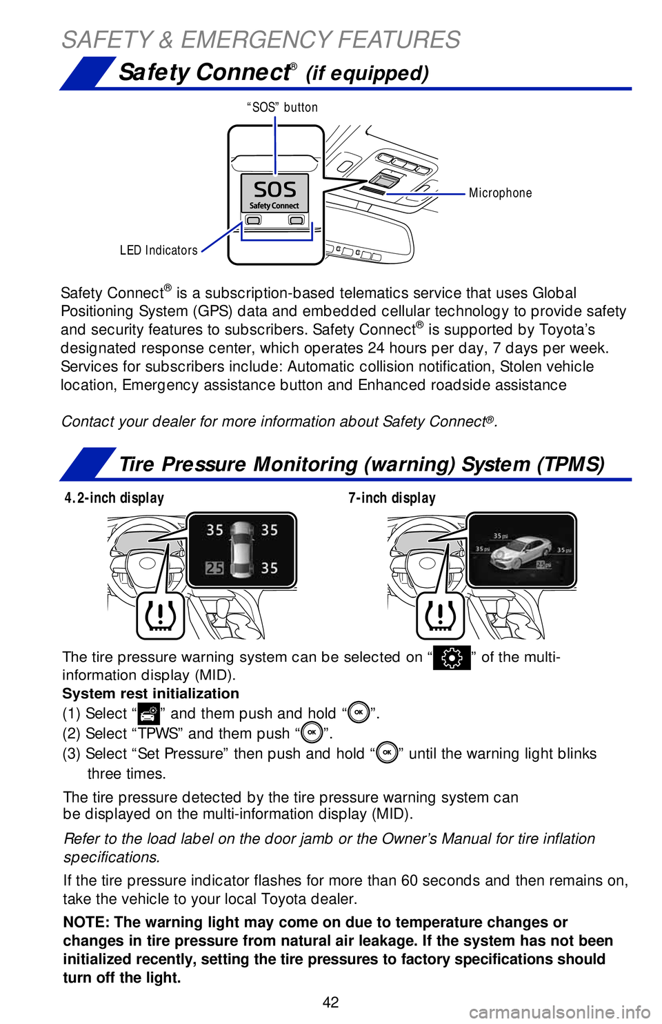 TOYOTA CAMRY 2019   (in English) Service Manual 42
SAFETY & EMERGENCY FEATURES
Safety Connect® (if equipped)
Tire Pressure Monitoring (warning) System (TPMS)
Safety Connect® is a subscription-based telematics service that uses Global 
Positioning