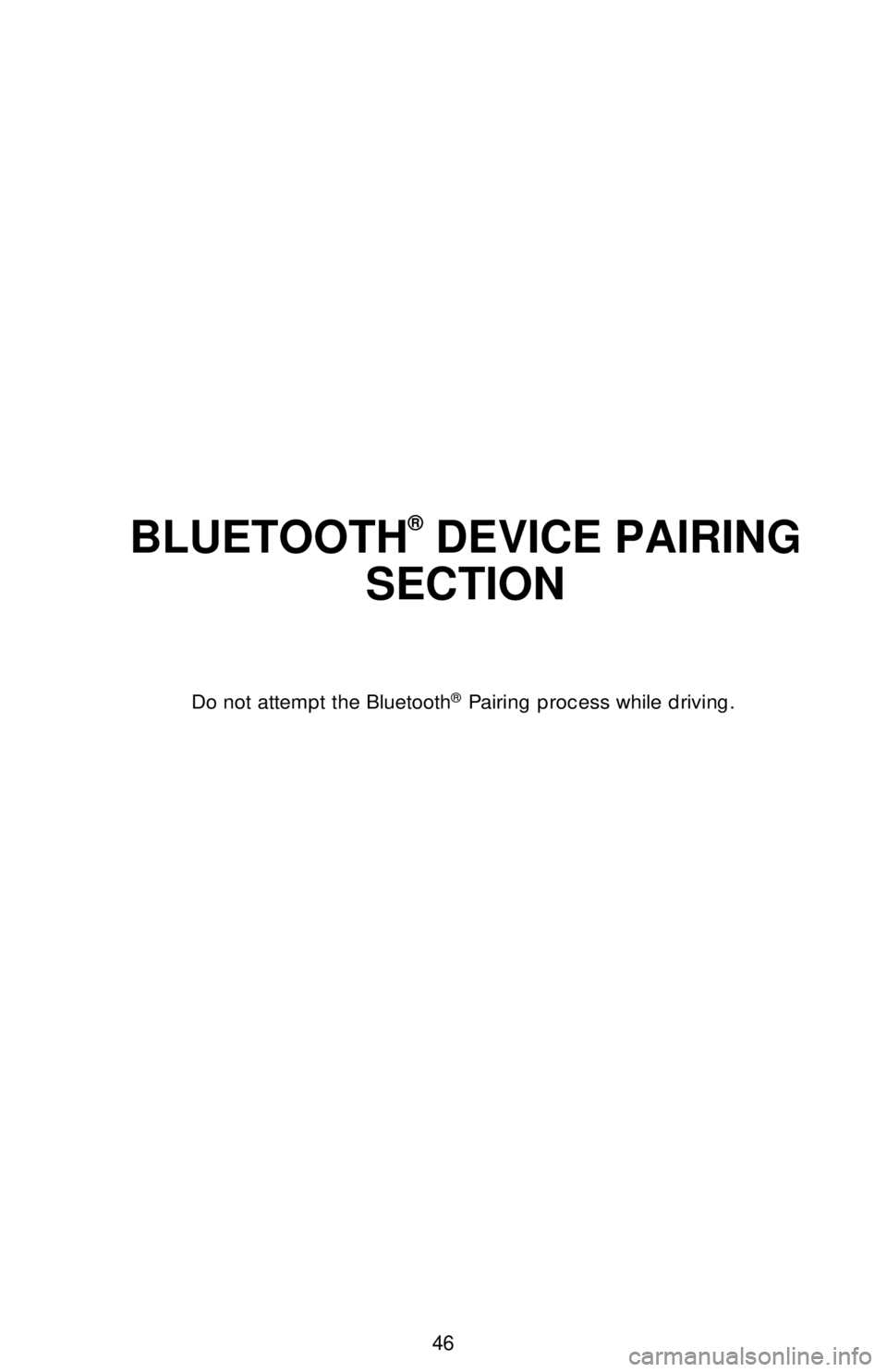 TOYOTA CAMRY 2019   (in English) Service Manual 46
BLUETOOTH® DEVICE PAIRING 
SECTION
Do not attempt the Bluetooth® Pairing process while driving. 