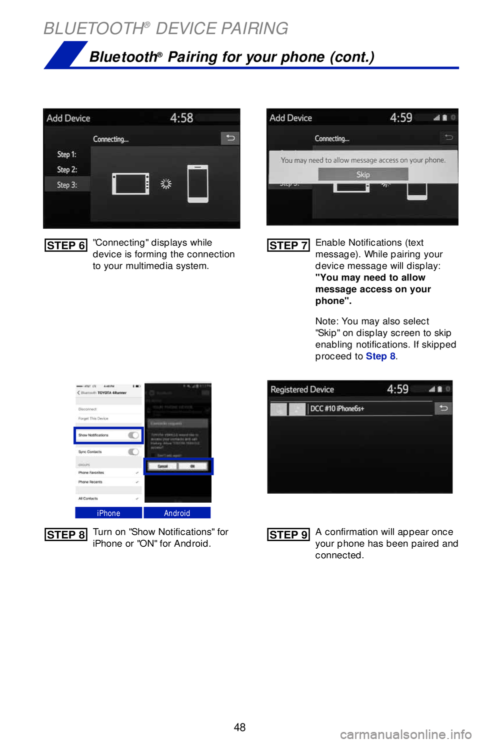 TOYOTA CAMRY 2019   (in English) Service Manual 48
BLUETOOTH® DEVICE PAIRING
"Connecting" displays while 
device is forming the connection 
to your multimedia system.Enable Notifications (text 
message). While pairing your 
device message will dis