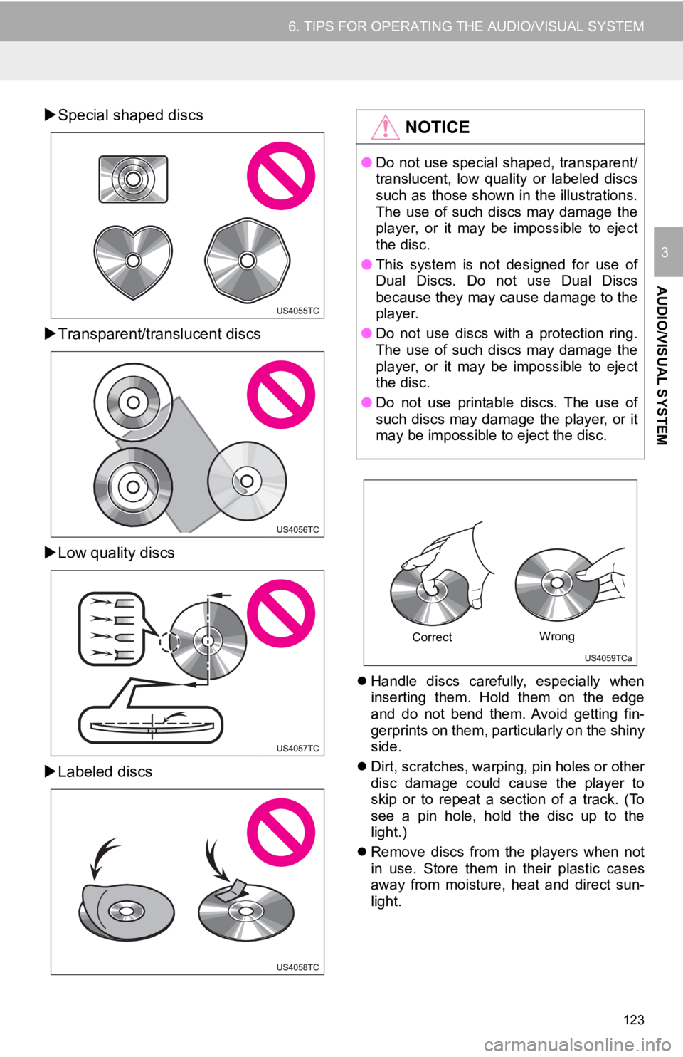 TOYOTA CAMRY 2019 Accessories, Audio & Navigation (in English) 123
6. TIPS FOR OPERATING THE AUDIO/VISUAL SYSTEM
AUDIO/VISUAL SYSTEM
3
Special shaped discs
Transparent/translucent discs
Low quality discs
Labeled discs
Handle discs carefully, TOYOTA CAMRY 2019 Accessories, Audio & Navigation (in English) 123
6. TIPS FOR OPERATING THE AUDIO/VISUAL SYSTEM
AUDIO/VISUAL SYSTEM
3
Special shaped discs
Transparent/translucent discs
Low quality discs
Labeled discs
Handle discs carefully,