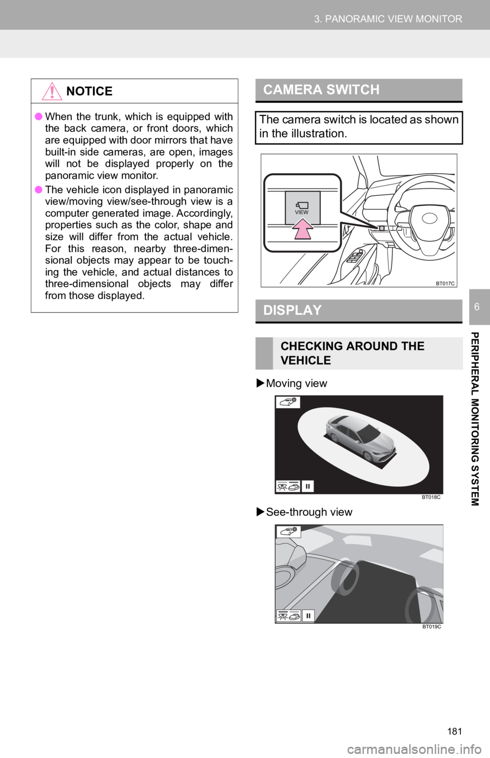 TOYOTA CAMRY 2019 Accessories, Audio & Navigation (in English) 181
3. PANORAMIC VIEW MONITOR
PERIPHERAL MONITORING SYSTEM
6
Moving view
See-through view
NOTICE
● When the trunk, which is equipped with
the back camera, or front doors, which
ar TOYOTA CAMRY 2019 Accessories, Audio & Navigation (in English) 181
3. PANORAMIC VIEW MONITOR
PERIPHERAL MONITORING SYSTEM
6
Moving view
See-through view
NOTICE
● When the trunk, which is equipped with
the back camera, or front doors, which
ar