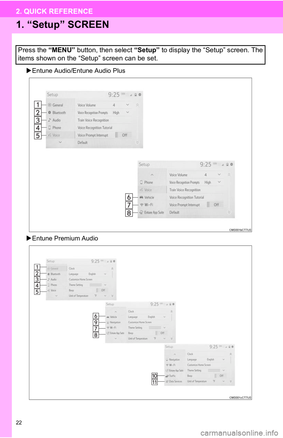 TOYOTA CAMRY 2019  Accessories, Audio & Navigation (in English) 22
2. QUICK REFERENCE
1. “Setup” SCREEN
Entune Audio/Entune Audio Plus
 Entune Premium Audio
Press the  “MENU” button, then select  “Setup” to display the “Setup” screen. The
ite