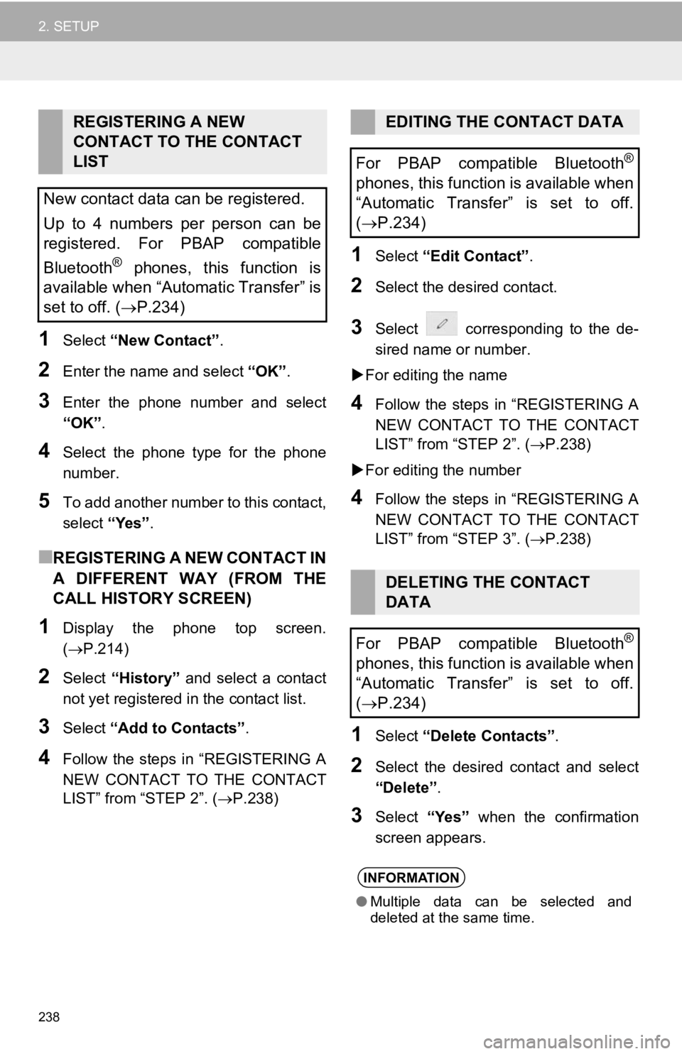 TOYOTA CAMRY 2019 Accessories, Audio & Navigation (in English) 238
2. SETUP
1Select “New Contact” .
2Enter the name and select “OK”.
3Enter the phone number and select
“OK”.
4Select the phone type for the phone
number.
5To add another numb TOYOTA CAMRY 2019 Accessories, Audio & Navigation (in English) 238
2. SETUP
1Select “New Contact” .
2Enter the name and select “OK”.
3Enter the phone number and select
“OK”.
4Select the phone type for the phone
number.
5To add another numb