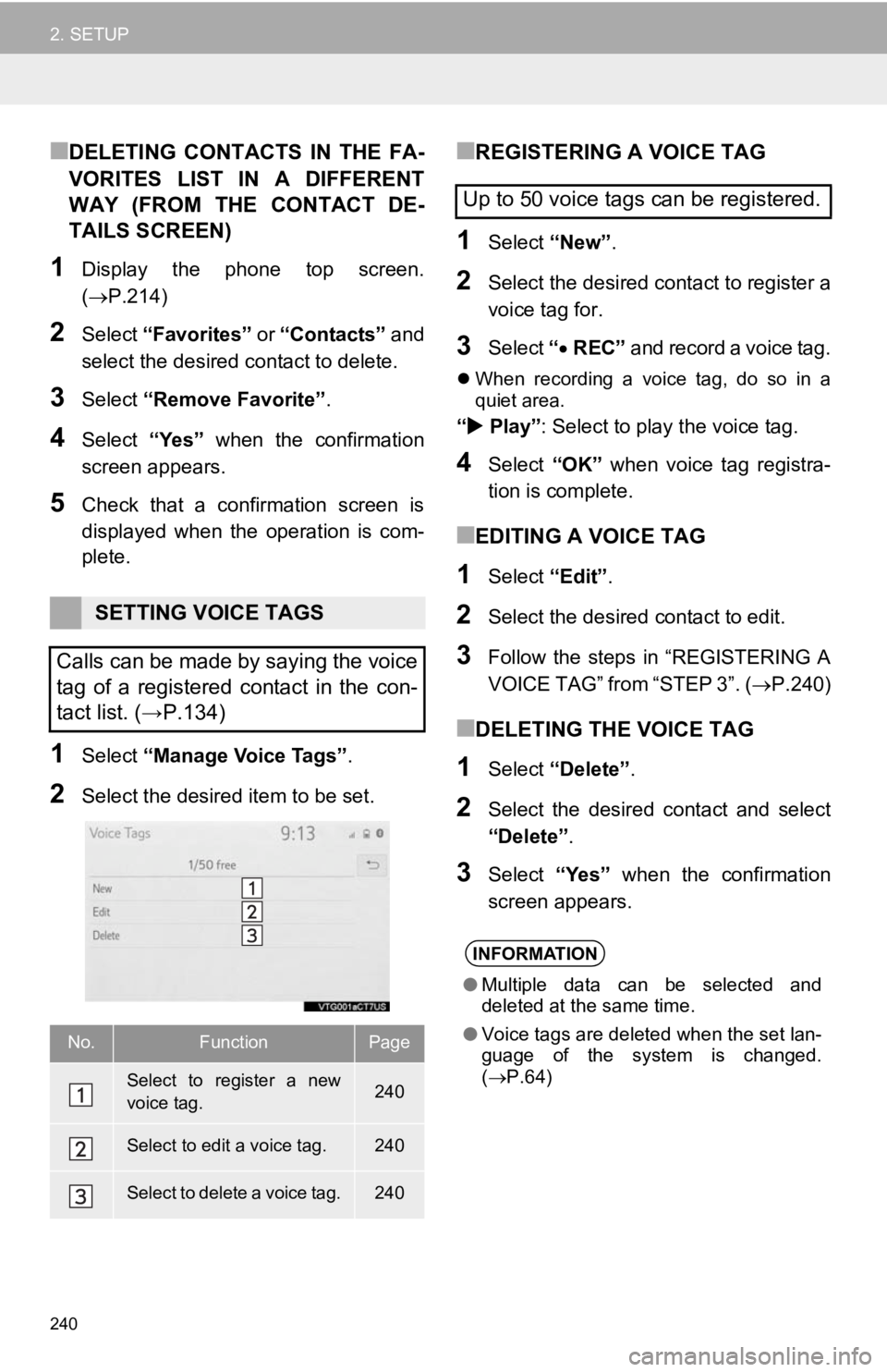 TOYOTA CAMRY 2019 Accessories, Audio & Navigation (in English) 240
2. SETUP
■DELETING CONTACTS IN THE FA-
VORITES LIST IN A DIFFERENT
WAY (FROM THE CONTACT DE-
TAILS SCREEN)
1Display the phone top screen.
(P.214)
2Select “Favorites” or TOYOTA CAMRY 2019 Accessories, Audio & Navigation (in English) 240
2. SETUP
■DELETING CONTACTS IN THE FA-
VORITES LIST IN A DIFFERENT
WAY (FROM THE CONTACT DE-
TAILS SCREEN)
1Display the phone top screen.
(P.214)
2Select “Favorites” or