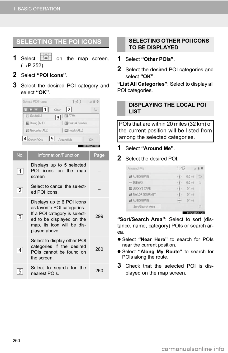 TOYOTA CAMRY 2019 Accessories, Audio & Navigation (in English) 260
1. BASIC OPERATION
1Select on the map screen.
(P.252)
2Select “POI Icons” .
3Select the desired POI category and
select “OK”.
1Select “Other POIs” .
2Select the desired TOYOTA CAMRY 2019 Accessories, Audio & Navigation (in English) 260
1. BASIC OPERATION
1Select on the map screen.
(P.252)
2Select “POI Icons” .
3Select the desired POI category and
select “OK”.
1Select “Other POIs” .
2Select the desired
