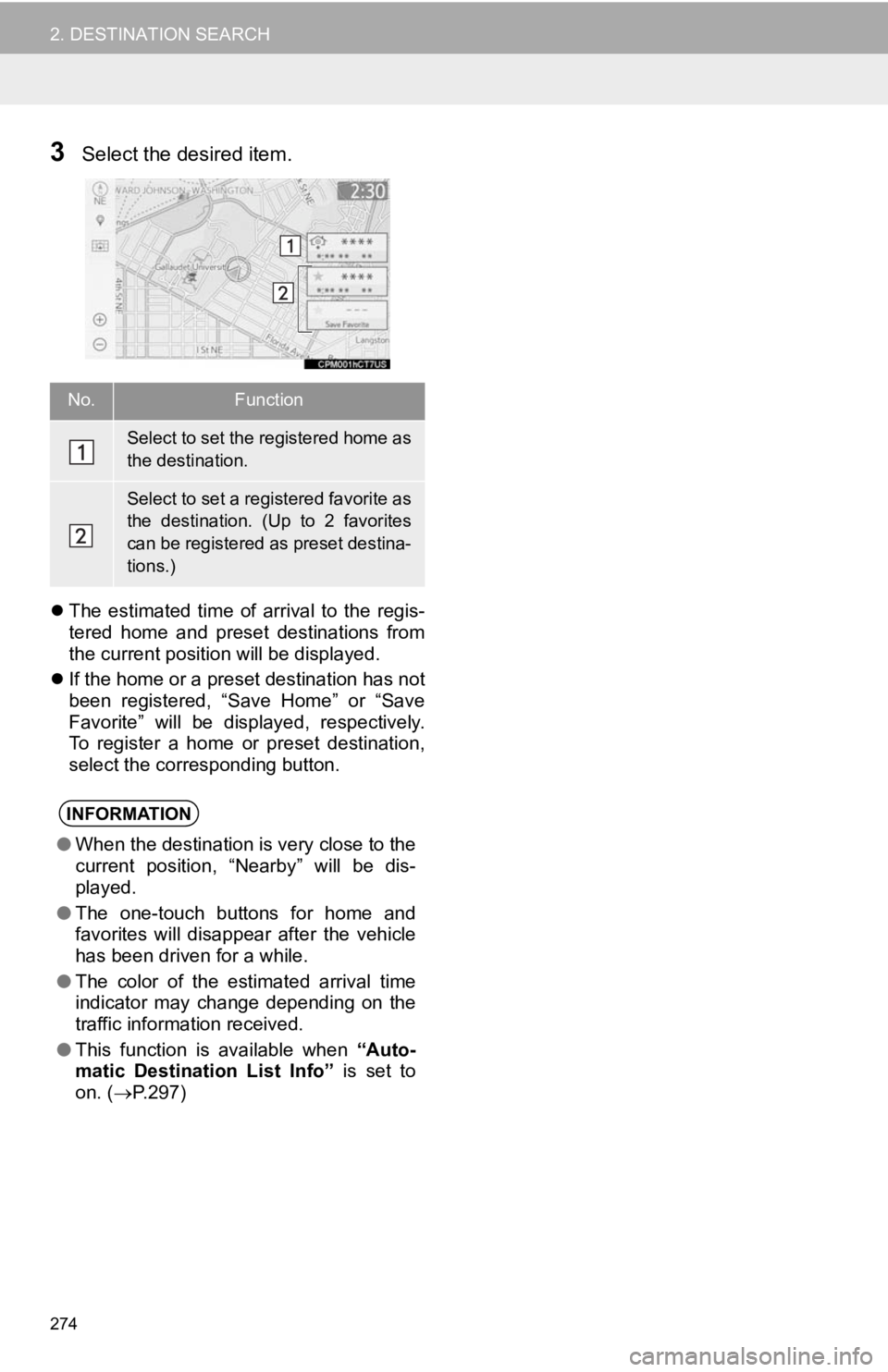 TOYOTA CAMRY 2019 Accessories, Audio & Navigation (in English) 274
2. DESTINATION SEARCH
3Select the desired item.
The estimated time of arrival to the regis-
tered home and preset destinations from
the current position will be displayed.
If th TOYOTA CAMRY 2019 Accessories, Audio & Navigation (in English) 274
2. DESTINATION SEARCH
3Select the desired item.
The estimated time of arrival to the regis-
tered home and preset destinations from
the current position will be displayed.
If th