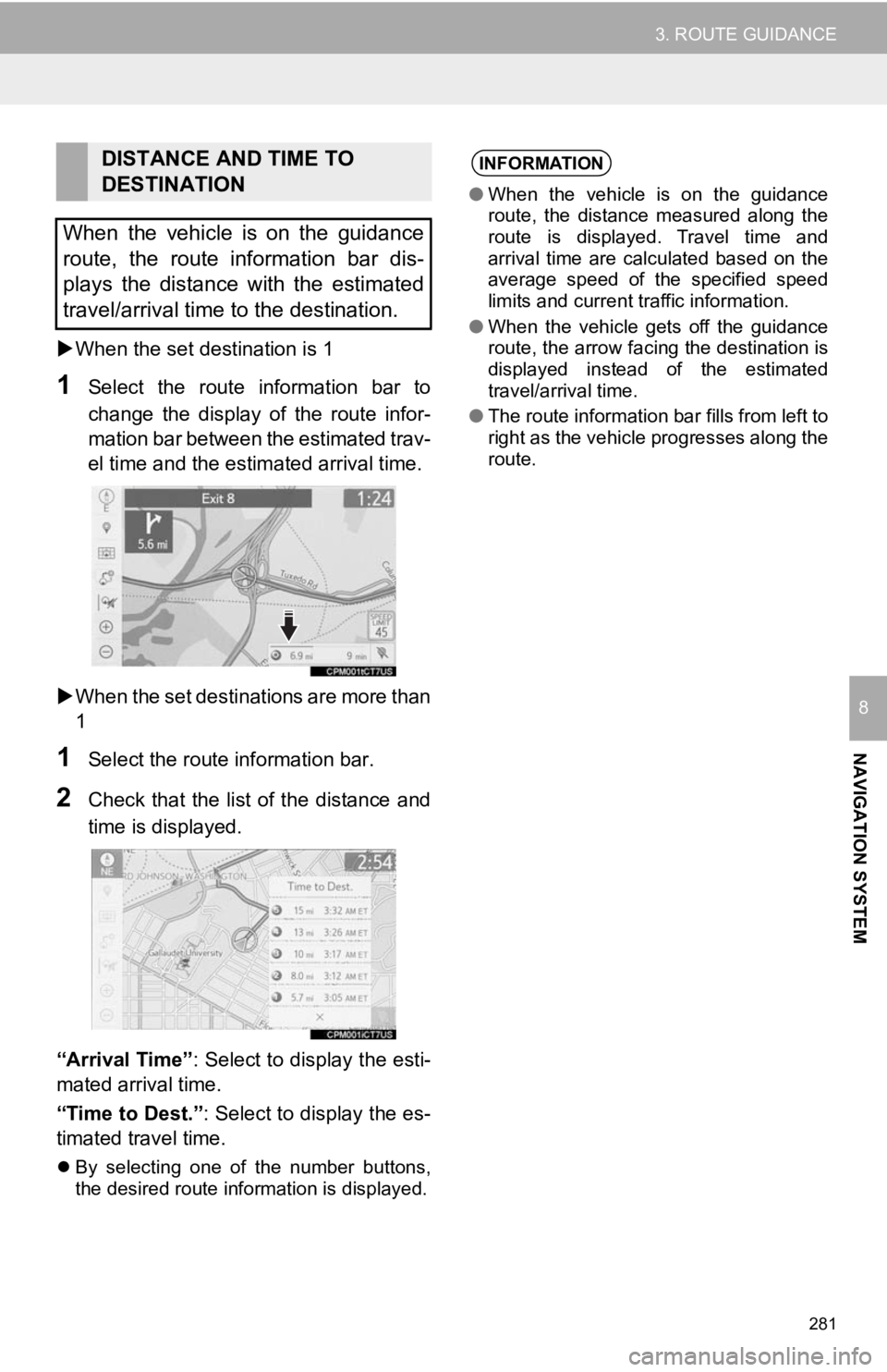 TOYOTA CAMRY 2019 Accessories, Audio & Navigation (in English) 281
3. ROUTE GUIDANCE
NAVIGATION SYSTEM
8
When the set destination is 1
1Select the route information bar to
change the display of the route infor-
mation bar between the estimated trav- TOYOTA CAMRY 2019 Accessories, Audio & Navigation (in English) 281
3. ROUTE GUIDANCE
NAVIGATION SYSTEM
8
When the set destination is 1
1Select the route information bar to
change the display of the route infor-
mation bar between the estimated trav-