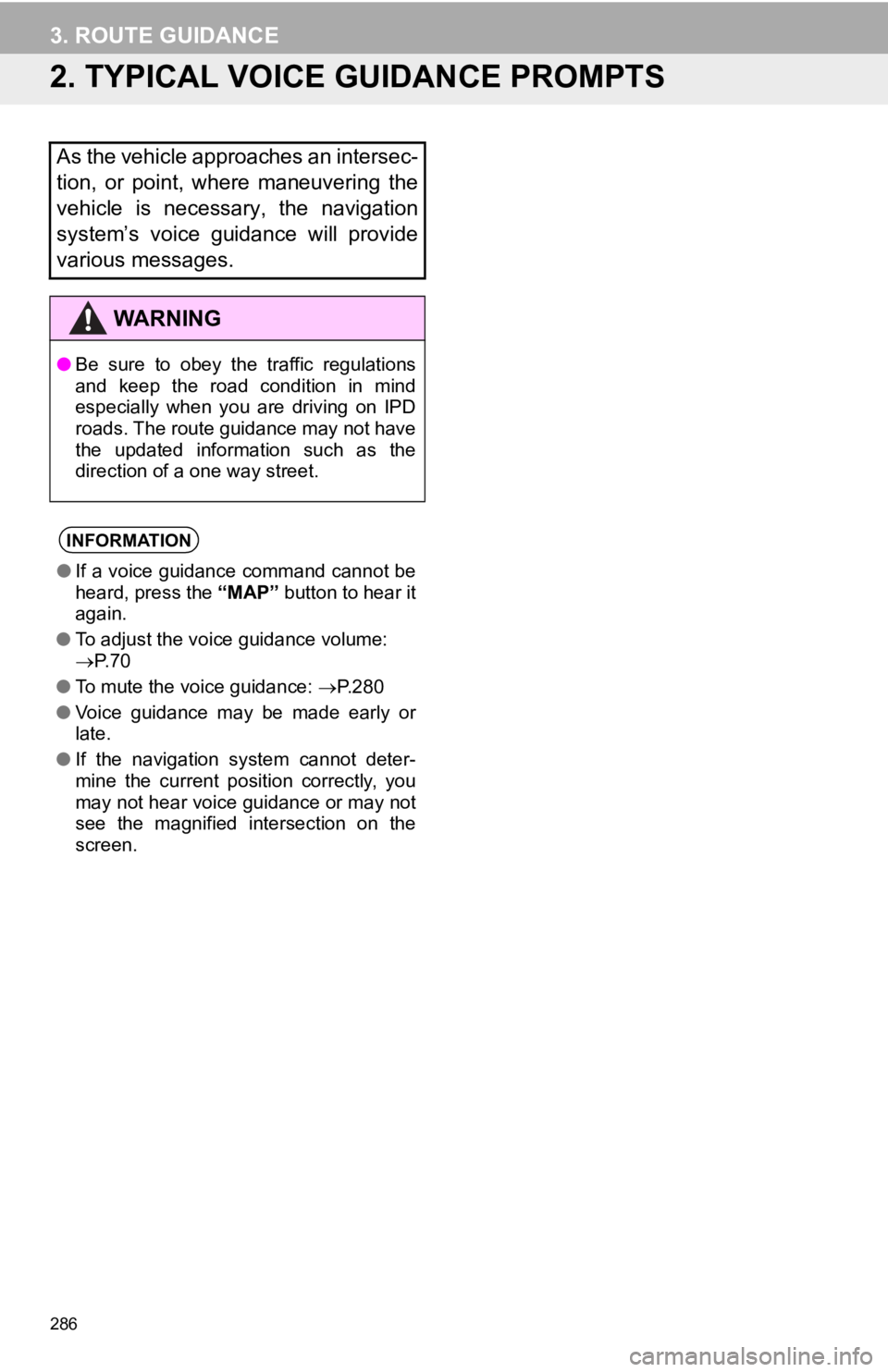 TOYOTA CAMRY 2019 Accessories, Audio & Navigation (in English) 286
3. ROUTE GUIDANCE
2. TYPICAL VOICE GUIDANCE PROMPTS
As the vehicle approaches an intersec-
tion, or point, where maneuvering the
vehicle is necessary, the navigation
system’s voice gu TOYOTA CAMRY 2019 Accessories, Audio & Navigation (in English) 286
3. ROUTE GUIDANCE
2. TYPICAL VOICE GUIDANCE PROMPTS
As the vehicle approaches an intersec-
tion, or point, where maneuvering the
vehicle is necessary, the navigation
system’s voice gu