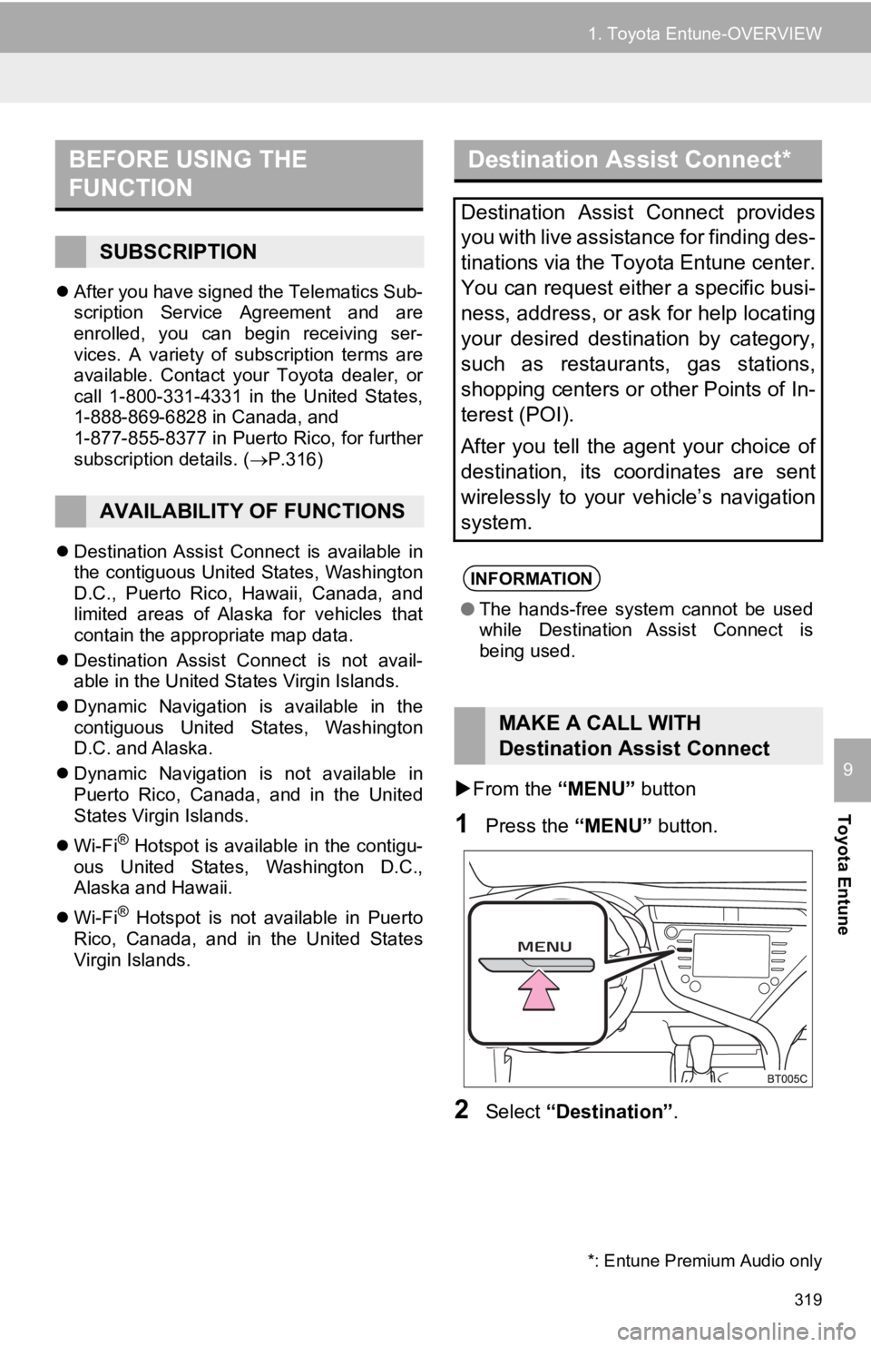TOYOTA CAMRY 2019 Accessories, Audio & Navigation (in English) 319
1. Toyota Entune-OVERVIEW
Toyota Entune
9
After you have signed the Telematics Sub-
scription Service Agreement and are
enrolled, you can begin receiving ser-
vices. A variety of s TOYOTA CAMRY 2019 Accessories, Audio & Navigation (in English) 319
1. Toyota Entune-OVERVIEW
Toyota Entune
9
After you have signed the Telematics Sub-
scription Service Agreement and are
enrolled, you can begin receiving ser-
vices. A variety of s