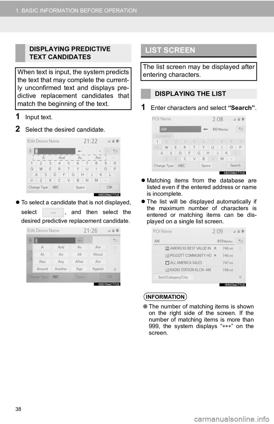 TOYOTA CAMRY 2019 Accessories, Audio & Navigation (in English) 38
1. BASIC INFORMATION BEFORE OPERATION
1Input text.
2Select the desired candidate.
To select a candidate that is not displayed,
select , and then select the
desired predictive replacement ca TOYOTA CAMRY 2019 Accessories, Audio & Navigation (in English) 38
1. BASIC INFORMATION BEFORE OPERATION
1Input text.
2Select the desired candidate.
To select a candidate that is not displayed,
select , and then select the
desired predictive replacement ca