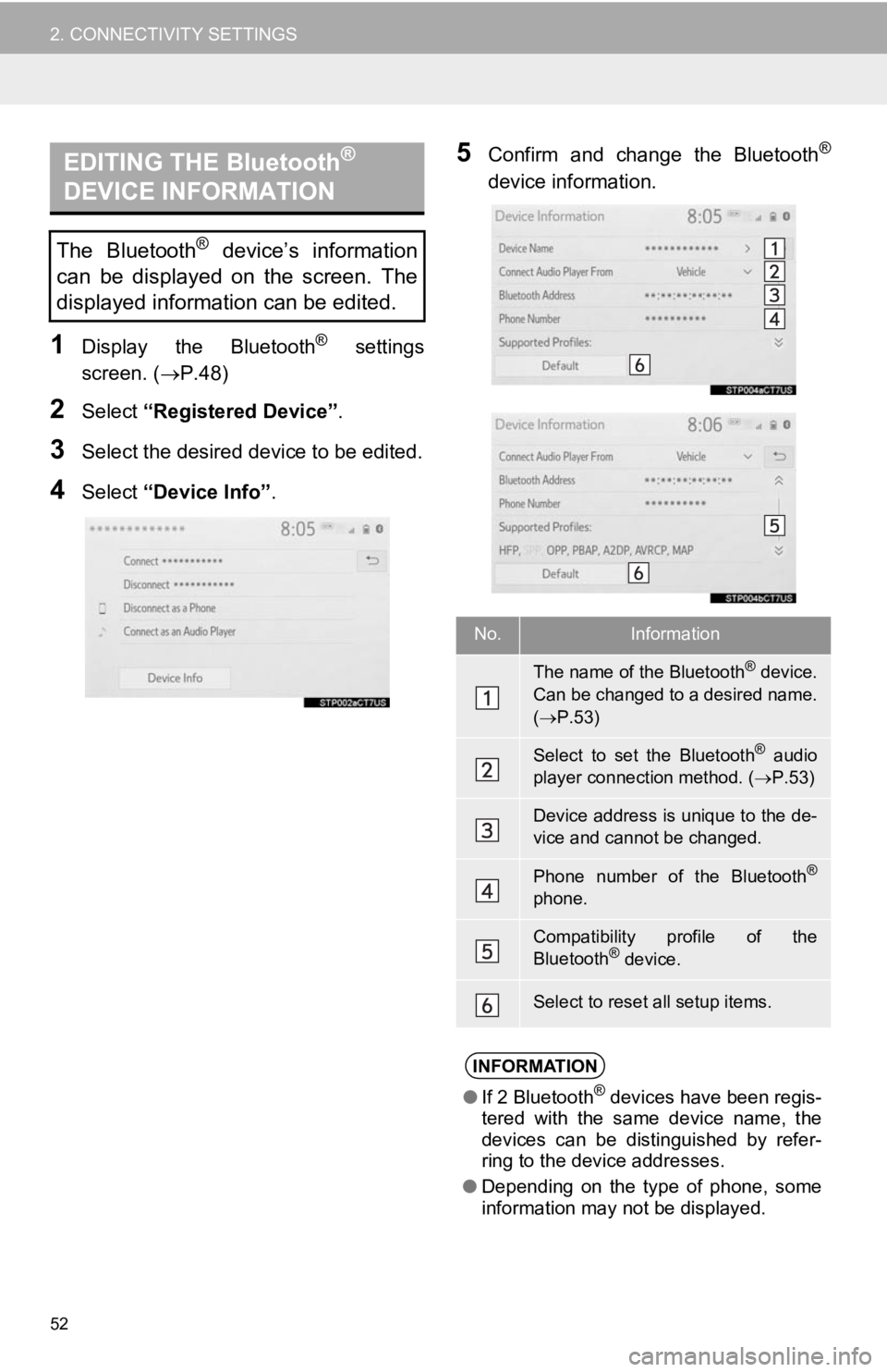 TOYOTA CAMRY 2019 Accessories, Audio & Navigation (in English) 52
2. CONNECTIVITY SETTINGS
1Display the Bluetooth® settings
screen. ( P.48)
2Select “Registered Device” .
3Select the desired device to be edited.
4Select “Device Info” .
5Confirm and TOYOTA CAMRY 2019 Accessories, Audio & Navigation (in English) 52
2. CONNECTIVITY SETTINGS
1Display the Bluetooth® settings
screen. ( P.48)
2Select “Registered Device” .
3Select the desired device to be edited.
4Select “Device Info” .
5Confirm and