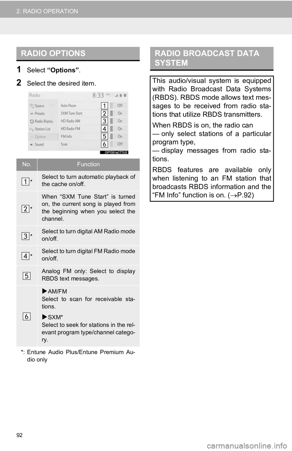 TOYOTA CAMRY 2019 Accessories, Audio & Navigation (in English) 92
2. RADIO OPERATION
1Select “Options”.
2Select the desired item.
RADIO OPTIONS
No.Function
*Select to turn automatic playback of
the cache on/off.
*
When “SXM Tune Start” is turned
on, TOYOTA CAMRY 2019 Accessories, Audio & Navigation (in English) 92
2. RADIO OPERATION
1Select “Options”.
2Select the desired item.
RADIO OPTIONS
No.Function
*Select to turn automatic playback of
the cache on/off.
*
When “SXM Tune Start” is turned
on,