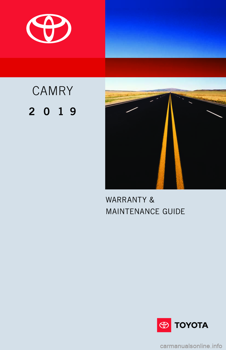 TOYOTA CAMRY 2019  Warranties & Maintenance Guides (in English) WARRANT Y &
MAINTENANCE  GUIDE
CAMRY
2019     
114586_18-TCS-11444_Toyota_WMG_MY19_Camry_COVER_1_1f_tw_R1.indd   37/16/18   8:31 PM   