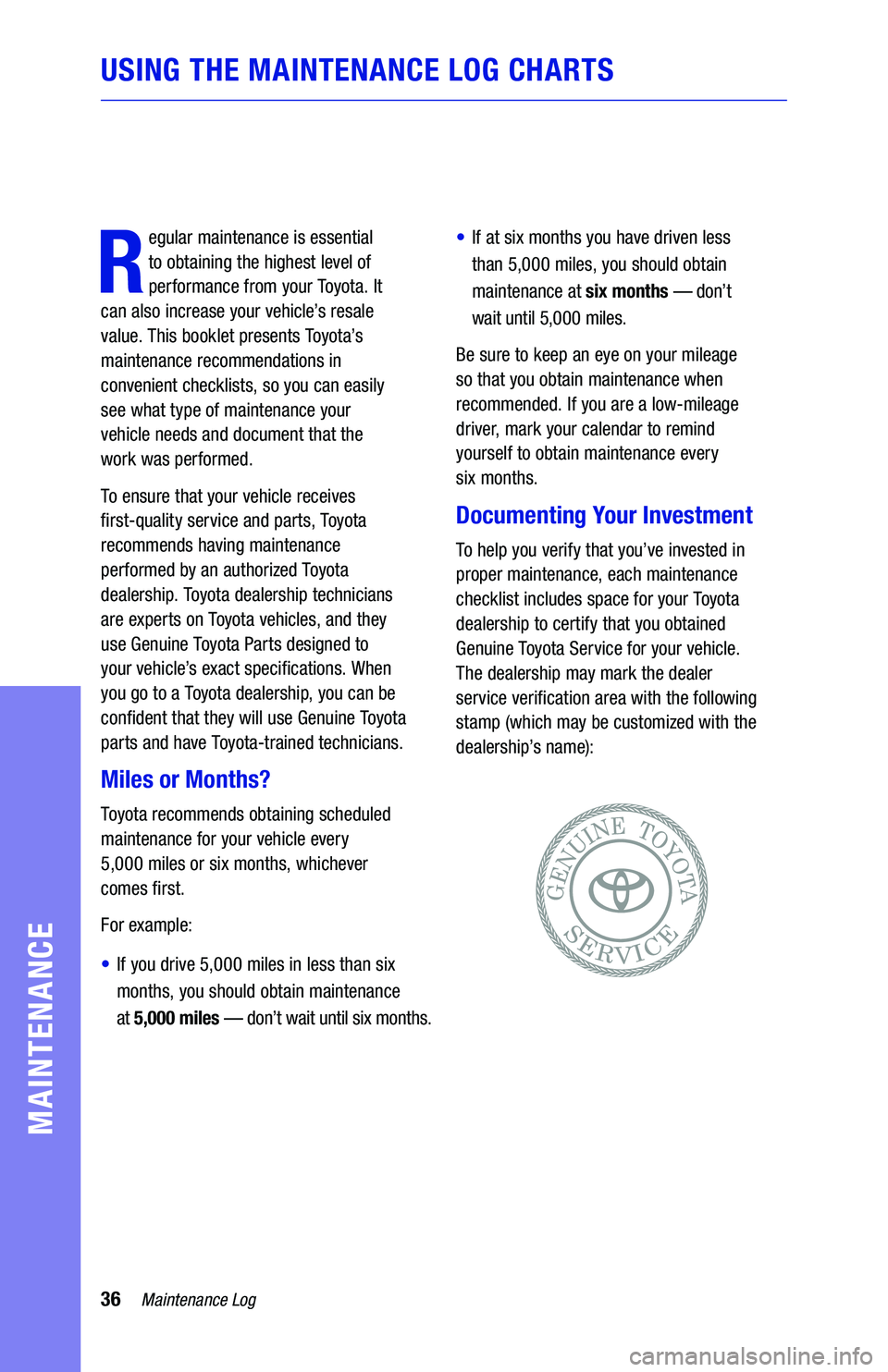 TOYOTA CAMRY 2019  Warranties & Maintenance Guides (in English) 36Maintenance Log
MAINTENANCE
R
egular maintenance is essential 
to obtaining the highest level of 
performance from your Toyota. It  
can also increase your vehicle’s resale   
value. This booklet 