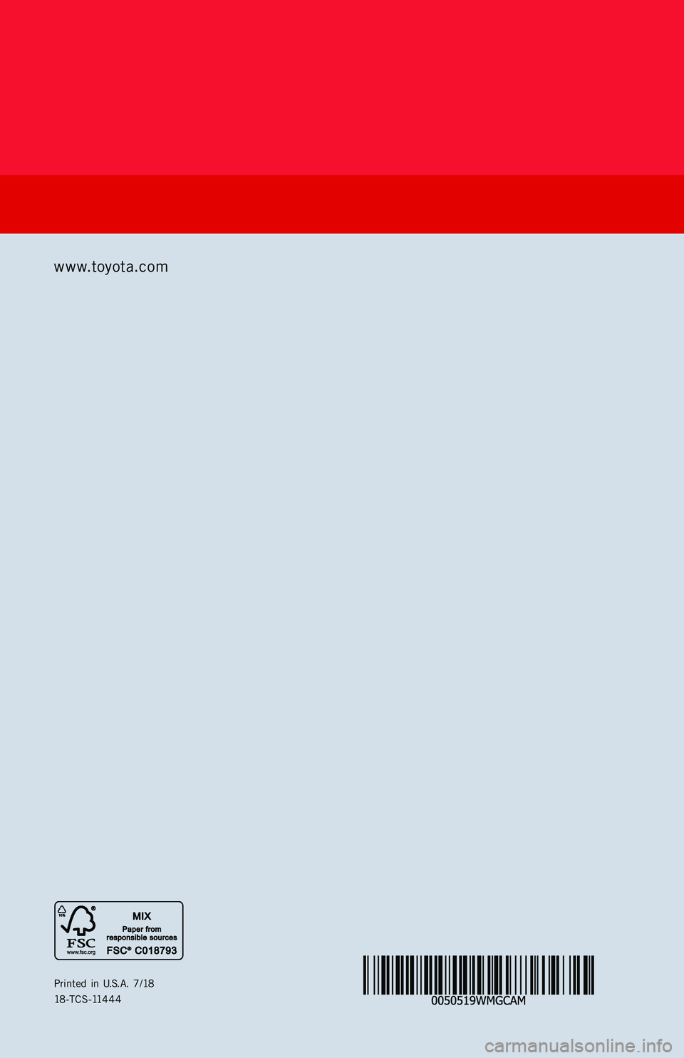 TOYOTA CAMRY 2019 Warranties & Maintenance Guides (in English) Printed in U.S.A. 7/18
18-TCS-11444
CAMRY
2 019
www.toyota.com
114586_18-TCS-11444_Toyota_WMG_MY19_Camry_COVER_1_1f_tw_R1.indd 27/16/18 8:31 PM TOYOTA CAMRY 2019 Warranties & Maintenance Guides (in English) Printed in U.S.A. 7/18
18-TCS-11444
CAMRY
2 019
www.toyota.com
114586_18-TCS-11444_Toyota_WMG_MY19_Camry_COVER_1_1f_tw_R1.indd 27/16/18 8:31 PM
