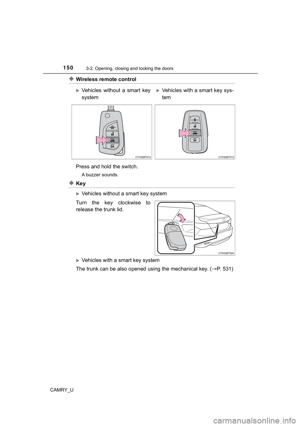 TOYOTA CAMRY 2020  Owners Manual (in English) 1503-2. Opening, closing and locking the doors
CAMRY_U
◆Wireless remote control
Press and hold the switch.
A buzzer sounds.
◆Key
Vehicles without a smart key system
Turn the key clockwise to
re