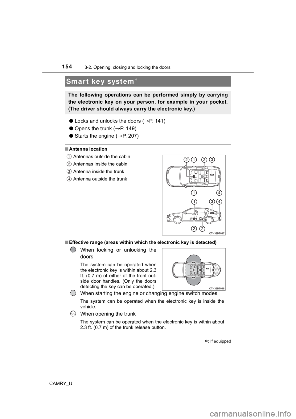 TOYOTA CAMRY 2020 Owners Manual (in English) 1543-2. Opening, closing and locking the doors
CAMRY_U
●Locks and unloc ks the doors (P. 141)
● Opens the trunk ( P. 1 4 9 )
● Starts the engine ( P. 2 0 7 )
■Antenna location
■ TOYOTA CAMRY 2020 Owners Manual (in English) 1543-2. Opening, closing and locking the doors
CAMRY_U
●Locks and unloc ks the doors (P. 141)
● Opens the trunk ( P. 1 4 9 )
● Starts the engine ( P. 2 0 7 )
■Antenna location
■