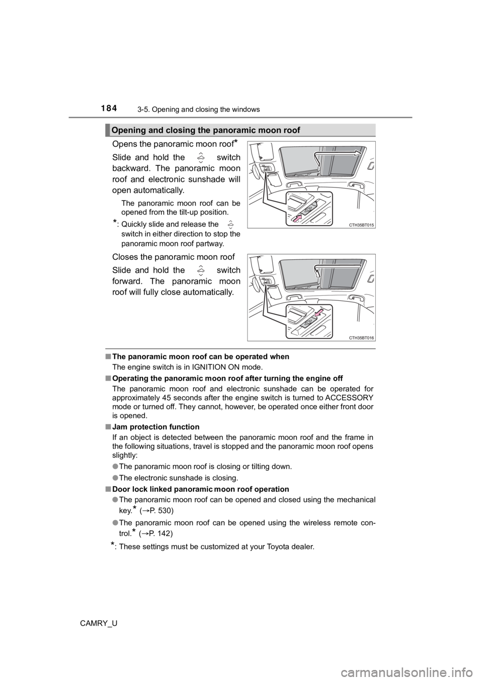 TOYOTA CAMRY 2020 Owners Manual (in English) 1843-5. Opening and closing the windows
CAMRY_U
Opens the panoramic moon roof*
Slide and hold the switch
backward. The panoramic moon
roof and electronic sunshade will
open automatically. TOYOTA CAMRY 2020 Owners Manual (in English) 1843-5. Opening and closing the windows
CAMRY_U
Opens the panoramic moon roof*
Slide and hold the switch
backward. The panoramic moon
roof and electronic sunshade will
open automatically.
