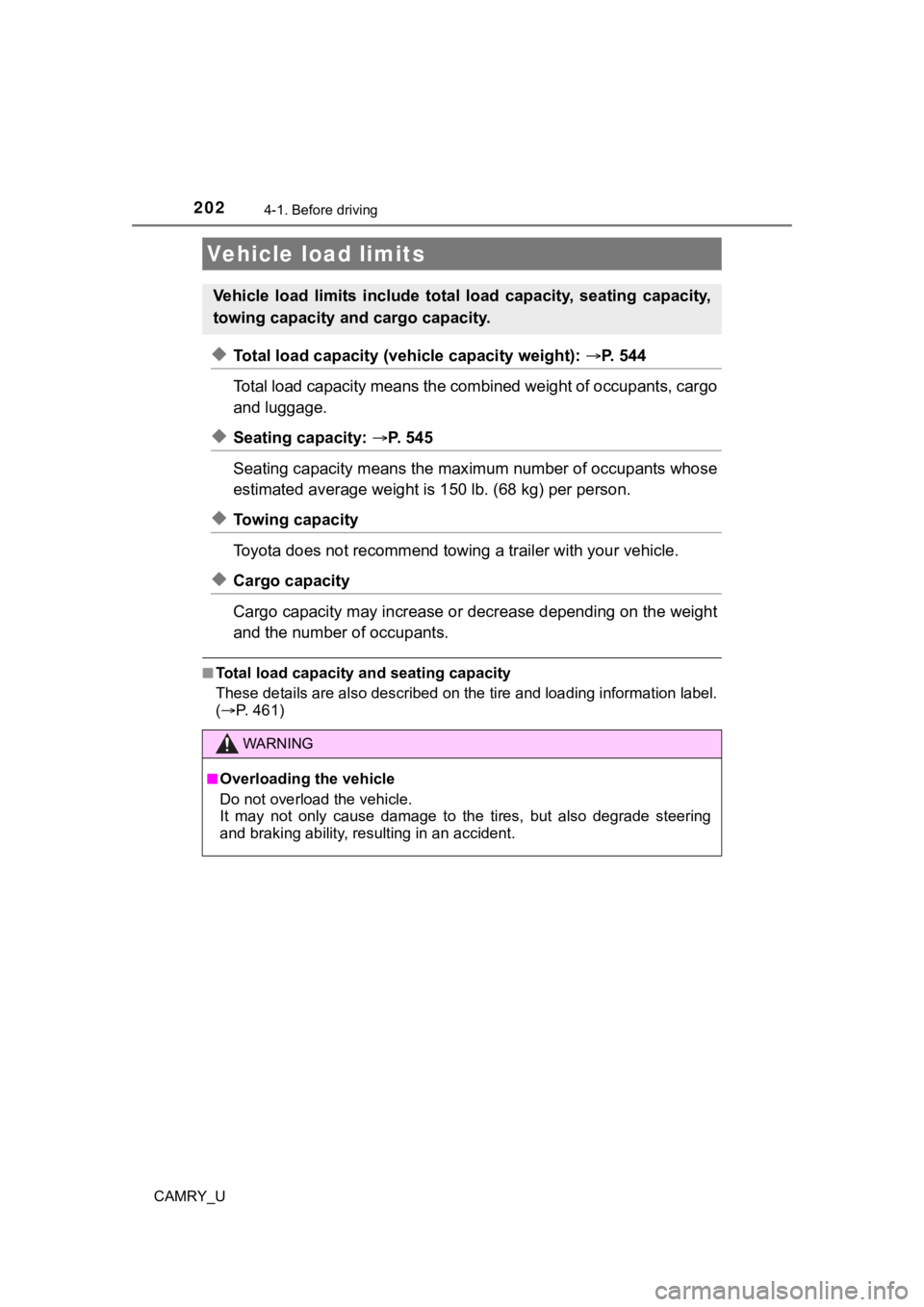 TOYOTA CAMRY 2020 Owners Manual (in English) 2024-1. Before driving
CAMRY_U
◆Total load capacity (vehicle capacity weight): P. 544
Total load capacity means the co mbined weight of occupants, cargo
and luggage.
◆Seating capacity: P. TOYOTA CAMRY 2020 Owners Manual (in English) 2024-1. Before driving
CAMRY_U
◆Total load capacity (vehicle capacity weight): P. 544
Total load capacity means the co mbined weight of occupants, cargo
and luggage.
◆Seating capacity: P.