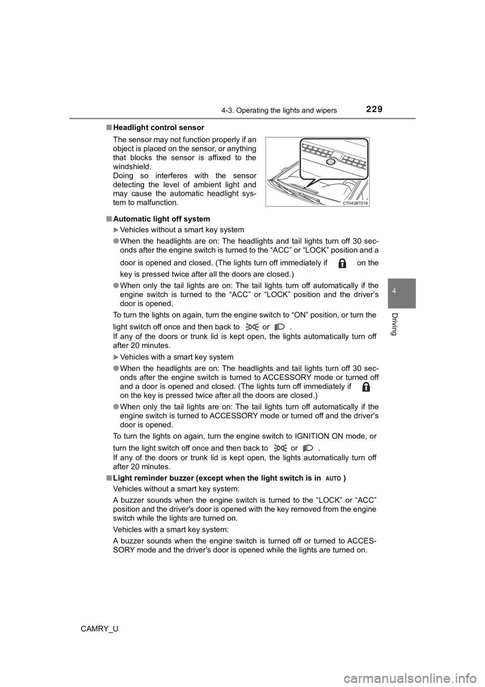 TOYOTA CAMRY 2020 Owners Manual (in English) 2294-3. Operating the lights and wipers
4
Driving
CAMRY_U■
Headlight control sensor
■ Automatic light off system
Vehicles without a smart key system
● When the headlights are on: The he TOYOTA CAMRY 2020 Owners Manual (in English) 2294-3. Operating the lights and wipers
4
Driving
CAMRY_U■
Headlight control sensor
■ Automatic light off system
Vehicles without a smart key system
● When the headlights are on: The he
