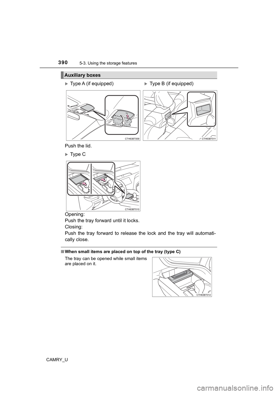 TOYOTA CAMRY 2020  Owners Manual (in English) 3905-3. Using the storage features
CAMRY_U
Opening: 
Push the tray forward until it locks. 
Closing: 
Push  the  tray  forward  to  relea se  the  lock  and  the  tray  will  aut omati-
cally close.
