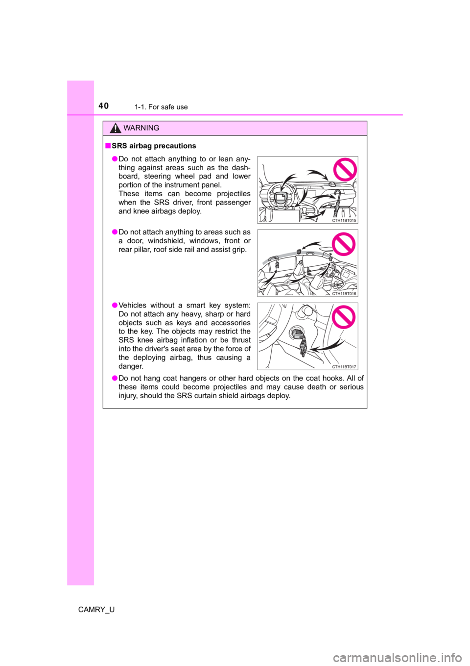 TOYOTA CAMRY 2020  Owners Manual (in English) 401-1. For safe use
CAMRY_U
WARNING
■SRS airbag precautions
● Do  not  hang  coat  hangers  or  other  hard  objects  on  the  coat  hook s. All  of
these  items  could  become  projectiles  and  