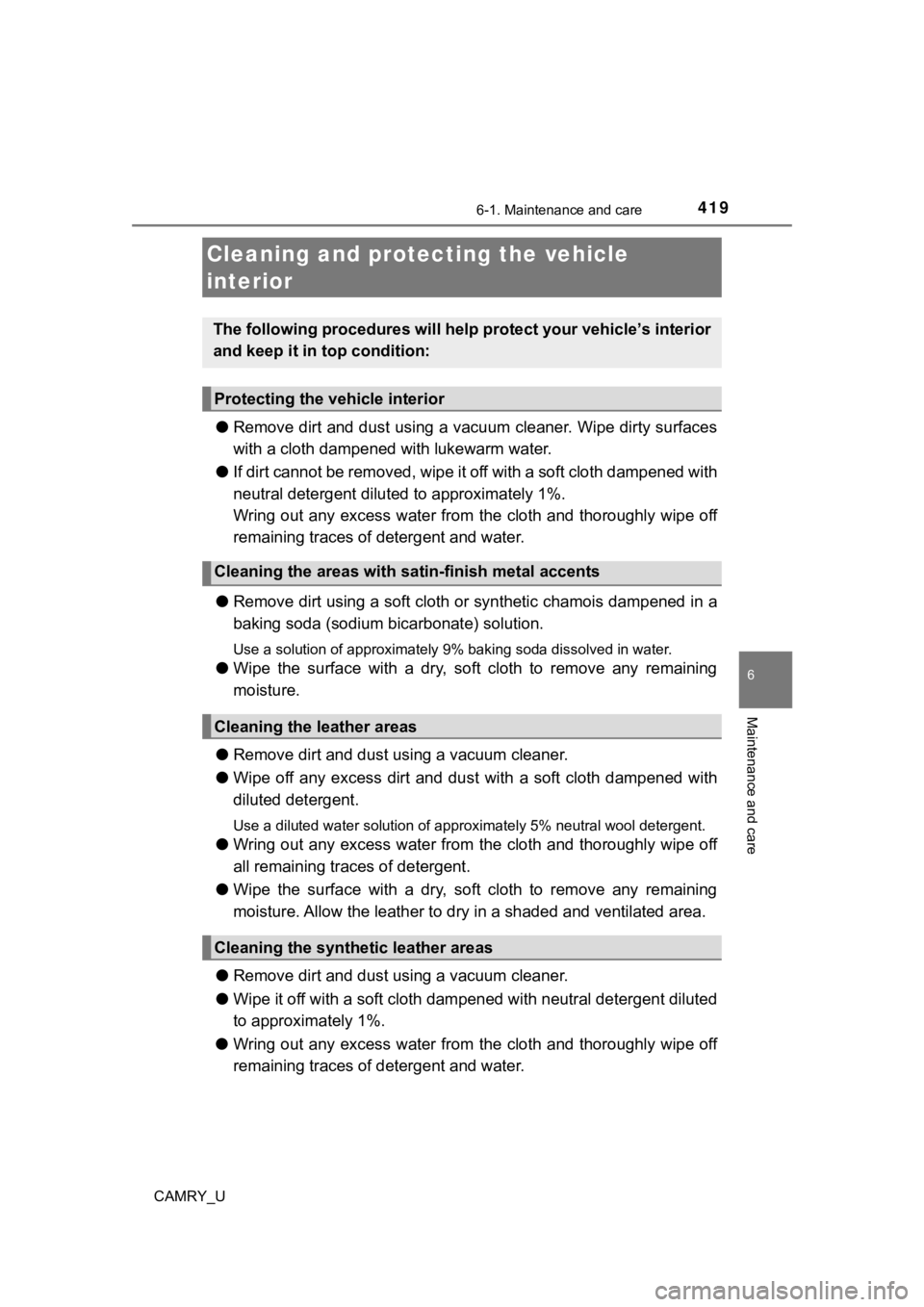 TOYOTA CAMRY 2020 Owners Manual (in English) 4196-1. Maintenance and care
6
Maintenance and care
CAMRY_U
●Remove dirt and dust using a vacuum cleaner. Wipe dirty surface s
with a cloth dampened with lukewarm water.
● If dirt cannot be remov TOYOTA CAMRY 2020 Owners Manual (in English) 4196-1. Maintenance and care
6
Maintenance and care
CAMRY_U
●Remove dirt and dust using a vacuum cleaner. Wipe dirty surface s
with a cloth dampened with lukewarm water.
● If dirt cannot be remov