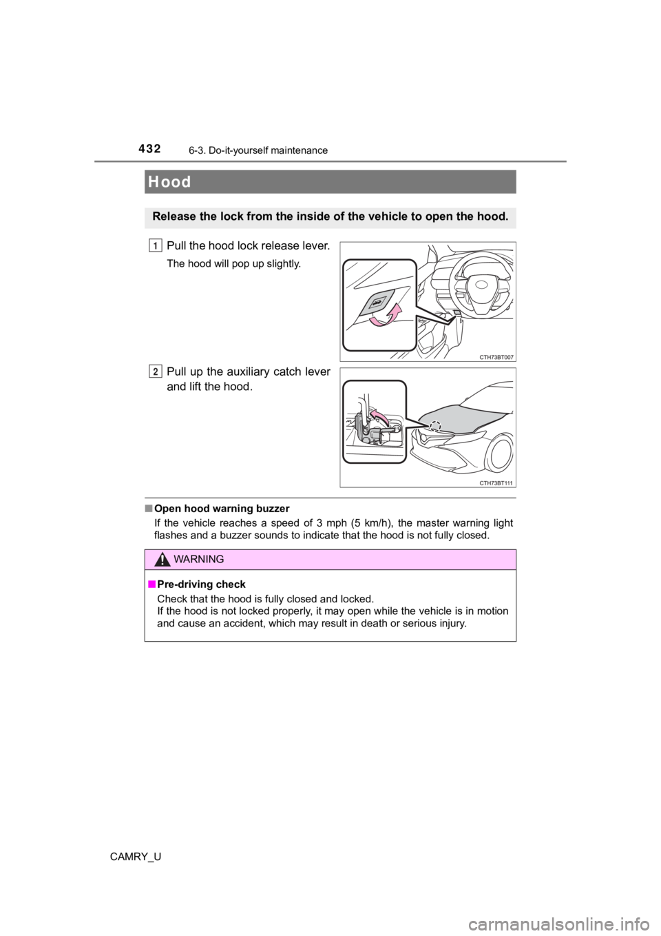 TOYOTA CAMRY 2020 Owners Manual (in English) 4326-3. Do-it-yourself maintenance
CAMRY_U
Pull the hood lock release lever.
The hood will pop up slightly.
Pull up the auxiliary catch lever
and lift the hood.
■Open hood warning buzzer
If th TOYOTA CAMRY 2020 Owners Manual (in English) 4326-3. Do-it-yourself maintenance
CAMRY_U
Pull the hood lock release lever.
The hood will pop up slightly.
Pull up the auxiliary catch lever
and lift the hood.
■Open hood warning buzzer
If th