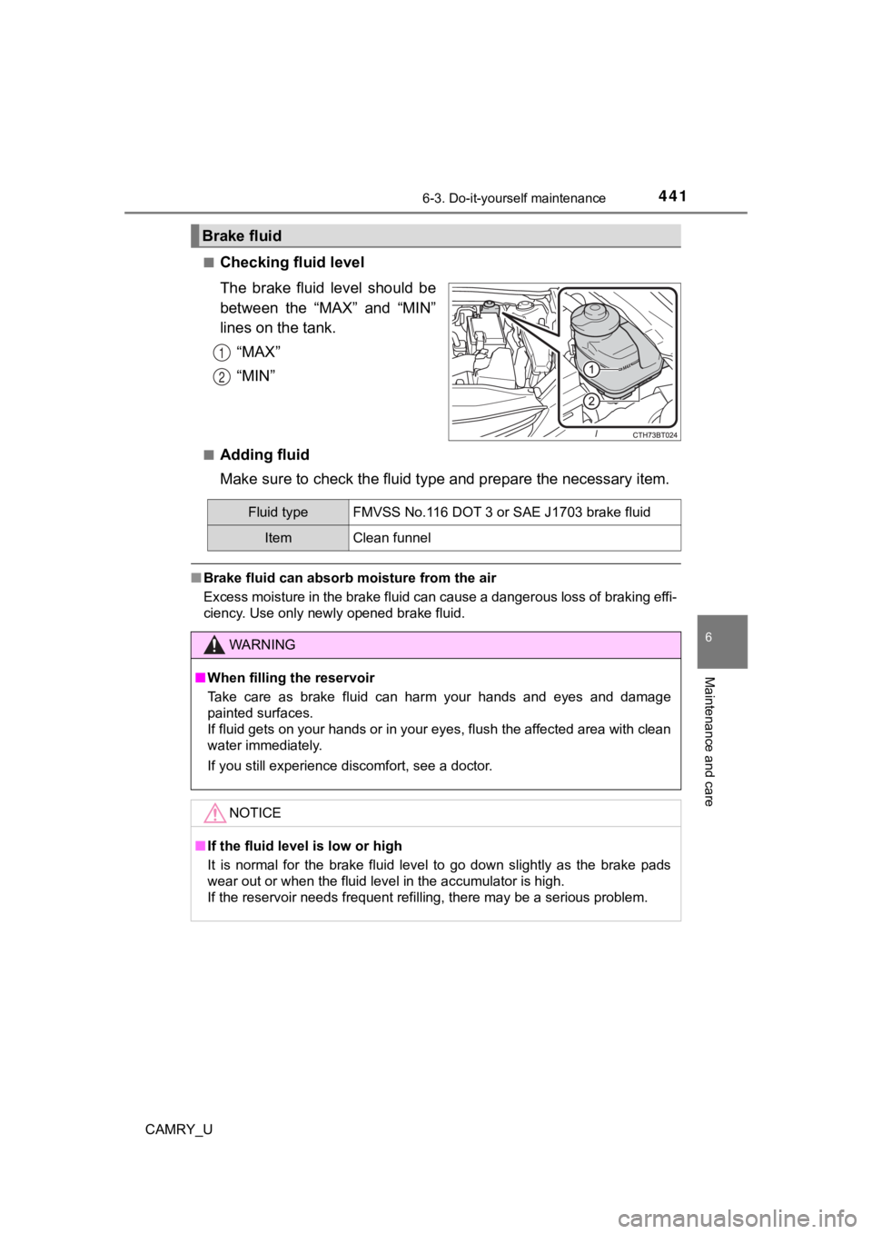 TOYOTA CAMRY 2020  Owners Manual (in English) 4416-3. Do-it-yourself maintenance
CAMRY_U
6
Maintenance and care
■Checking fluid level
The  brake  fluid  level  should  be
between  the  “MAX”  and  “MIN”
lines on the tank.“MAX”
“MI