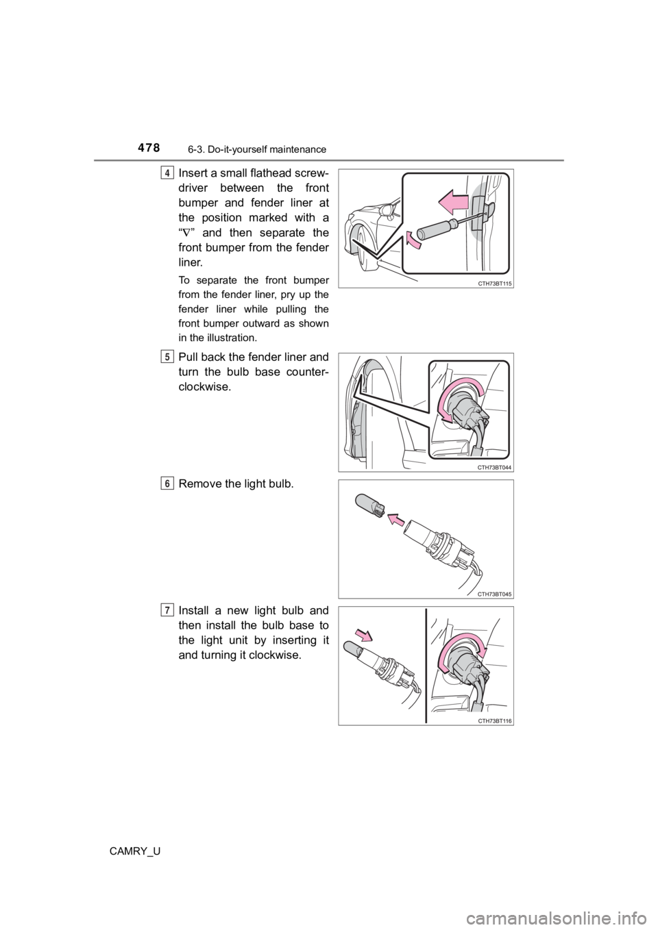 TOYOTA CAMRY 2020  Owners Manual (in English) 4786-3. Do-it-yourself maintenance
CAMRY_U
Insert a small flathead screw-
driver  between  the  front
bumper  and  fender  liner  at
the  position  marked  with  a
“ ”  and  then  separate  the