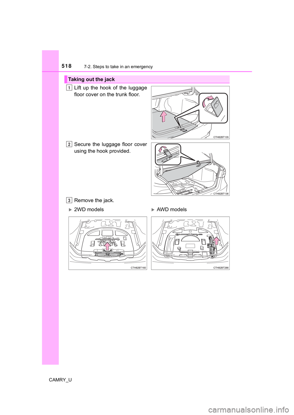 TOYOTA CAMRY 2020  Owners Manual (in English) 5187-2. Steps to take in an emergency
CAMRY_U
Lift  up  the  hook  of  the  luggage
floor cover on the trunk floor.
Secure  the  luggage  floor  cover
using the hook provided.
Remove the jack.
Taking 