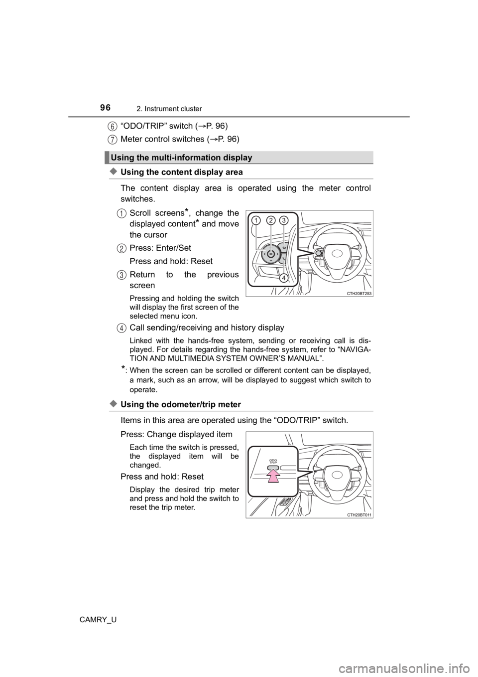 TOYOTA CAMRY 2020  Owners Manual (in English) 962. Instrument cluster
CAMRY_U
“ODO/TRIP” switch (P.   9 6 )
Meter control switches ( P. 96)
◆Using the content display area
The  content  display  area  is  operated  using  the  meter  