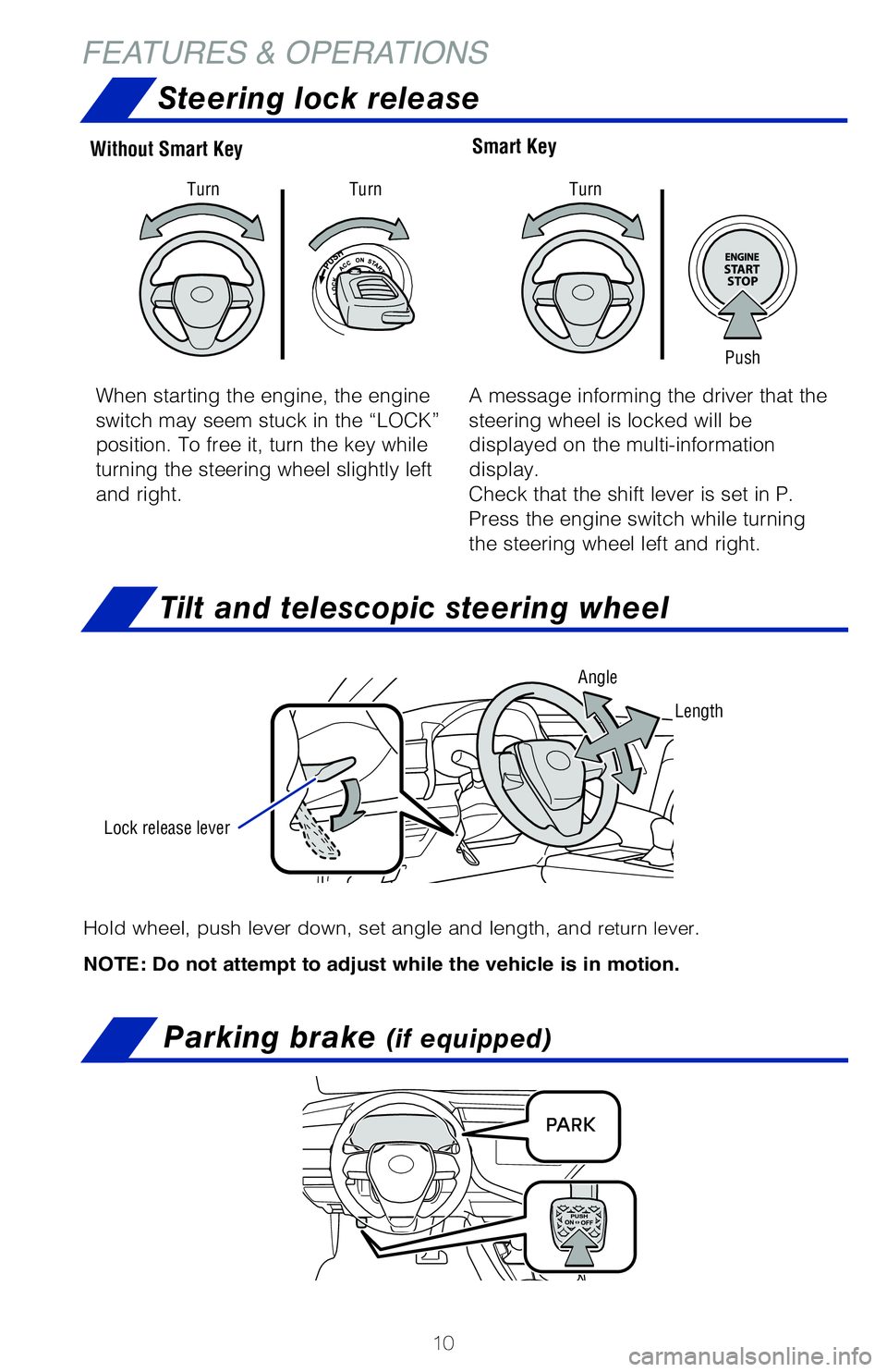 TOYOTA CAMRY 2020 (in English) User Guide 10
Hold wheel, push lever down, set angle and length, and return lever.
NOTE: Do not attempt to adjust while the vehicle is in motion.
Tilt and telescopic steering wheel
Smart KeyWithout Smart Key
Ste TOYOTA CAMRY 2020 (in English) User Guide 10
Hold wheel, push lever down, set angle and length, and return lever.
NOTE: Do not attempt to adjust while the vehicle is in motion.
Tilt and telescopic steering wheel
Smart KeyWithout Smart Key
Ste