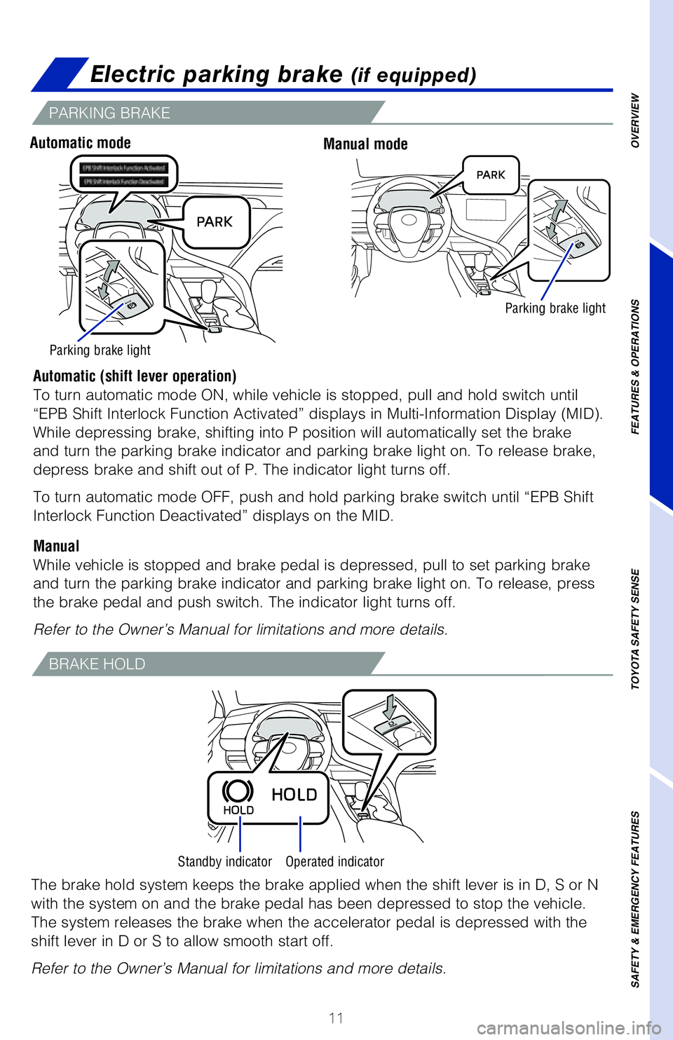 TOYOTA CAMRY 2020 (in English) User Guide 11
Electric parking brake (if equipped)
Automatic (shift lever operation)
To turn automatic mode ON, while vehicle is stopped, pull and hold switc\�h until
“EPB Shift Interlock Function Activated TOYOTA CAMRY 2020 (in English) User Guide 11
Electric parking brake (if equipped)
Automatic (shift lever operation)
To turn automatic mode ON, while vehicle is stopped, pull and hold switc\�h until
“EPB Shift Interlock Function Activated