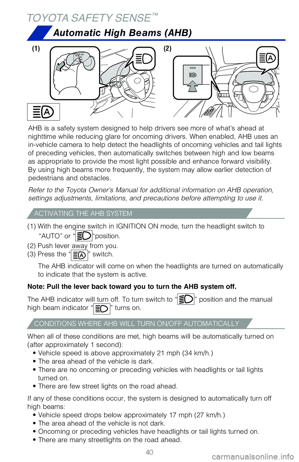 TOYOTA CAMRY 2020 (in English) Service Manual 40
AHB is a safety system designed to help drivers see more of what’s ah\�ead at
nighttime while reducing glare for oncoming drivers. When enabled, AHB u\�ses an
in-vehicle camera to help dete TOYOTA CAMRY 2020 (in English) Service Manual 40
AHB is a safety system designed to help drivers see more of what’s ah\�ead at
nighttime while reducing glare for oncoming drivers. When enabled, AHB u\�ses an
in-vehicle camera to help dete