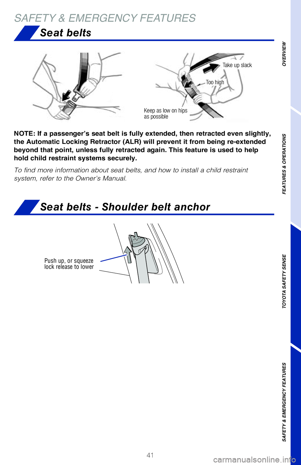TOYOTA CAMRY 2020 (in English) Service Manual 41
Seat belts
NOTE: If a passenger’s seat belt is fully extended, then retracted even slightly,
the Automatic Locking Retractor (ALR) will prevent it from being re-extended
beyond that point, unle TOYOTA CAMRY 2020 (in English) Service Manual 41
Seat belts
NOTE: If a passenger’s seat belt is fully extended, then retracted even slightly,
the Automatic Locking Retractor (ALR) will prevent it from being re-extended
beyond that point, unle