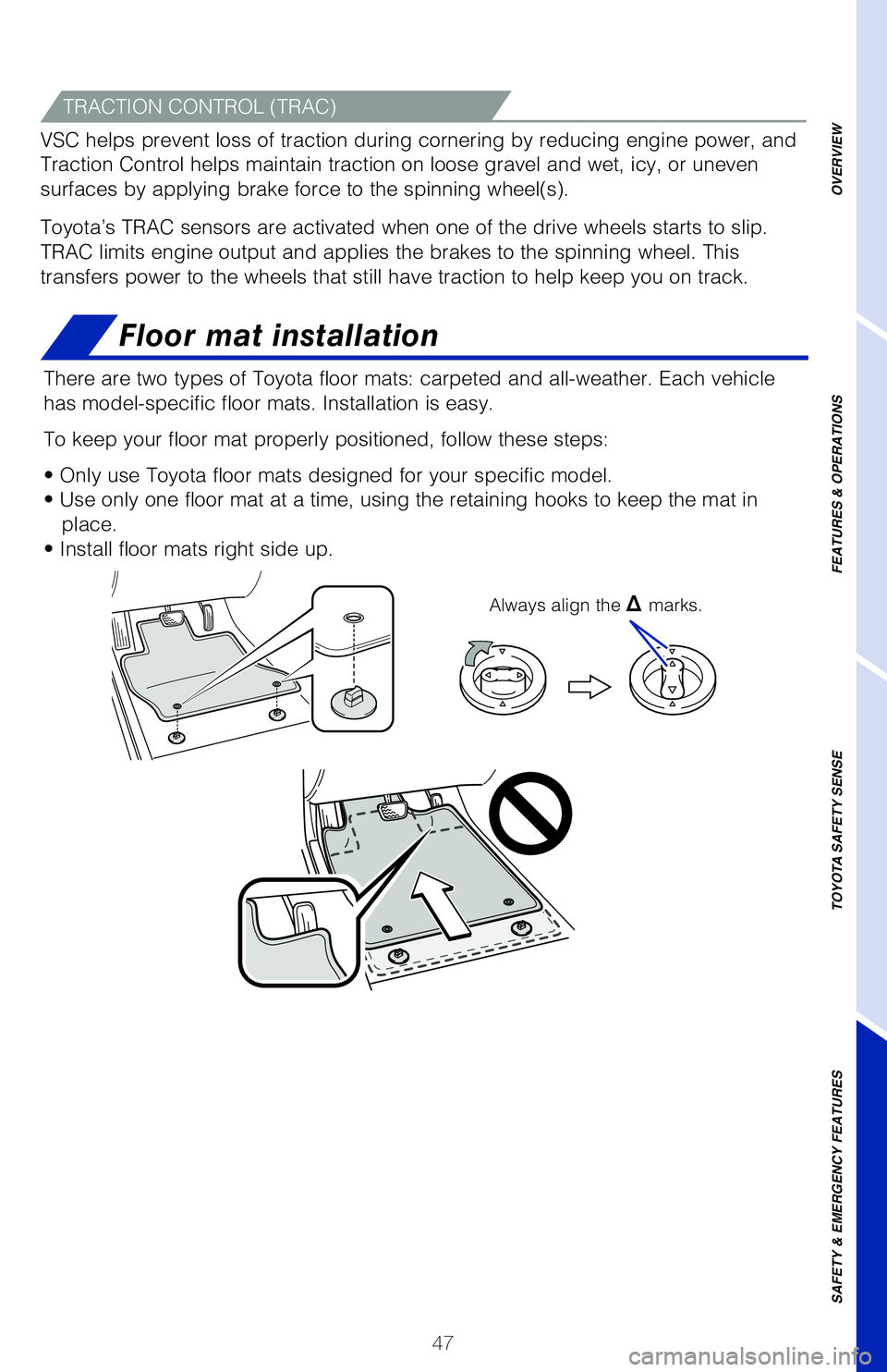 TOYOTA CAMRY 2020 Owners Manual (in English) 47
OVERVIEW
FEATURES & OPERATIONS
TOYOTA SAFETY SENSE
SAFETY & EMERGENCY FEATURES
Floor mat installation
There are two types of Toyota floor mats: carpeted and all-weather. Each vehicle
has model-spe TOYOTA CAMRY 2020 Owners Manual (in English) 47
OVERVIEW
FEATURES & OPERATIONS
TOYOTA SAFETY SENSE
SAFETY & EMERGENCY FEATURES
Floor mat installation
There are two types of Toyota floor mats: carpeted and all-weather. Each vehicle
has model-spe