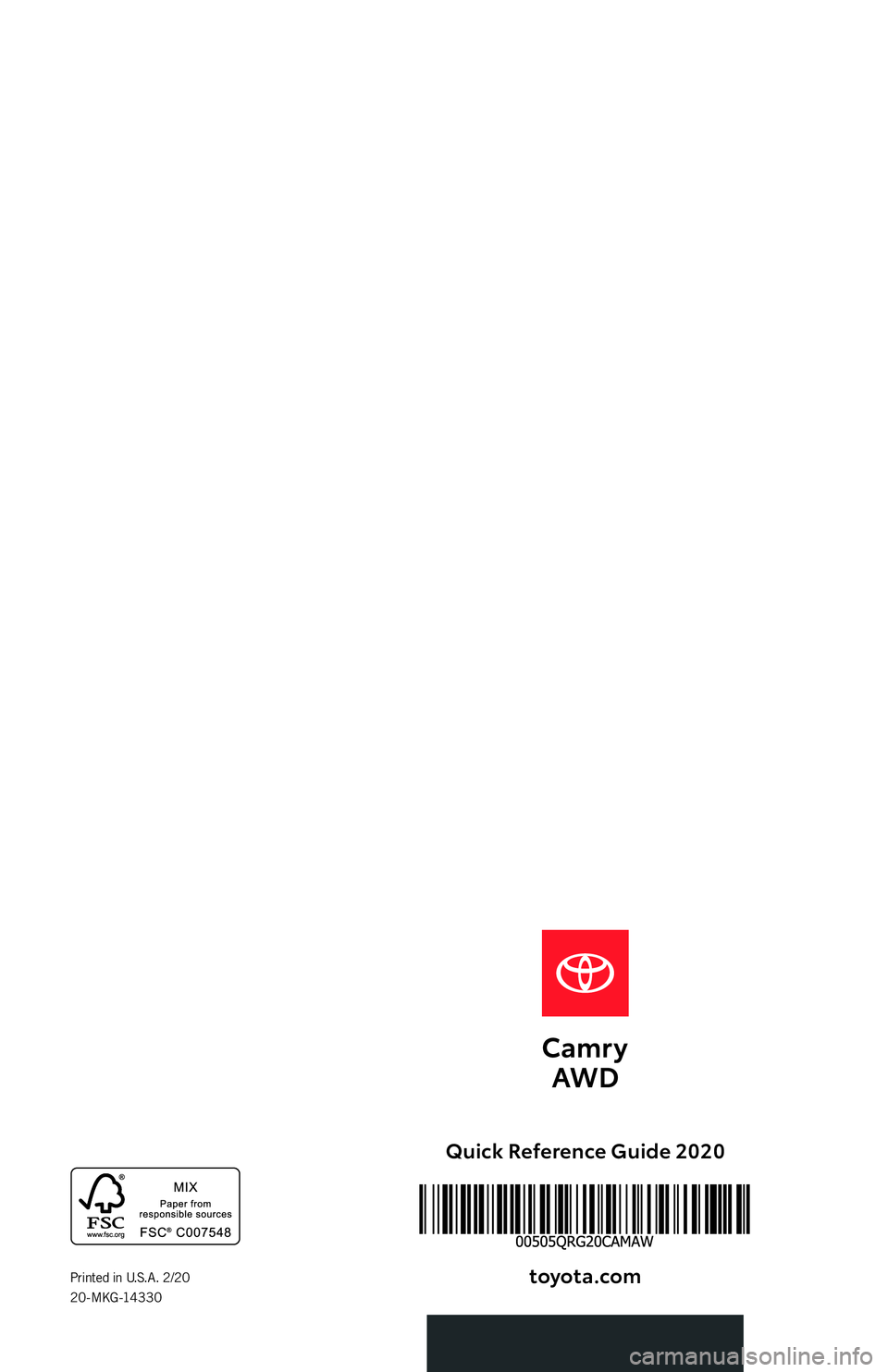 TOYOTA CAMRY 2020 (in English) Workshop Manual Quick Reference Guide 2020toyota.com
Printed in U.S.A. 2/20
2 0 - M KG -14 3 3 0
AWD TOYOTA CAMRY 2020 (in English) Workshop Manual Quick Reference Guide 2020toyota.com
Printed in U.S.A. 2/20
2 0 - M KG -14 3 3 0
AWD