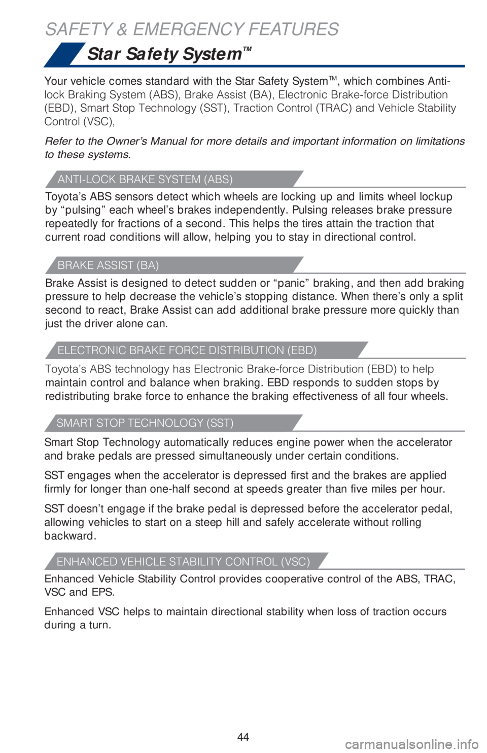 TOYOTA CAMRY 2020   (in English) Service Manual 44
SAFETY & EMERGENCY FEATURES
Star Safety System™
�"�/�5�*��-�0�$�,��#�3�"�,�&��4�:�4�5�&�.��	�"�#�4�

Toyota’s ABS sensors detect which wheels are locking up and limits wheel lockup 
by “p