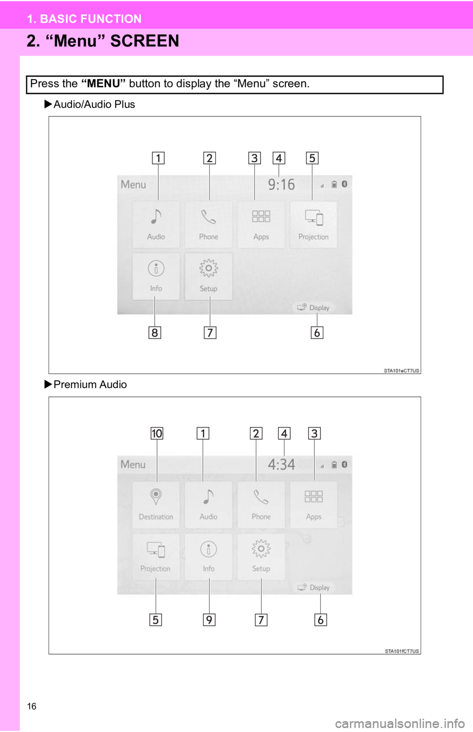 TOYOTA CAMRY 2020 Accessories, Audio & Navigation (in English) 16
1. BASIC FUNCTION
2. “Menu” SCREEN
Audio/Audio Plus
Premium Audio
Press the “MENU” button to display the “Menu” screen. TOYOTA CAMRY 2020 Accessories, Audio & Navigation (in English) 16
1. BASIC FUNCTION
2. “Menu” SCREEN
Audio/Audio Plus
Premium Audio
Press the “MENU” button to display the “Menu” screen.