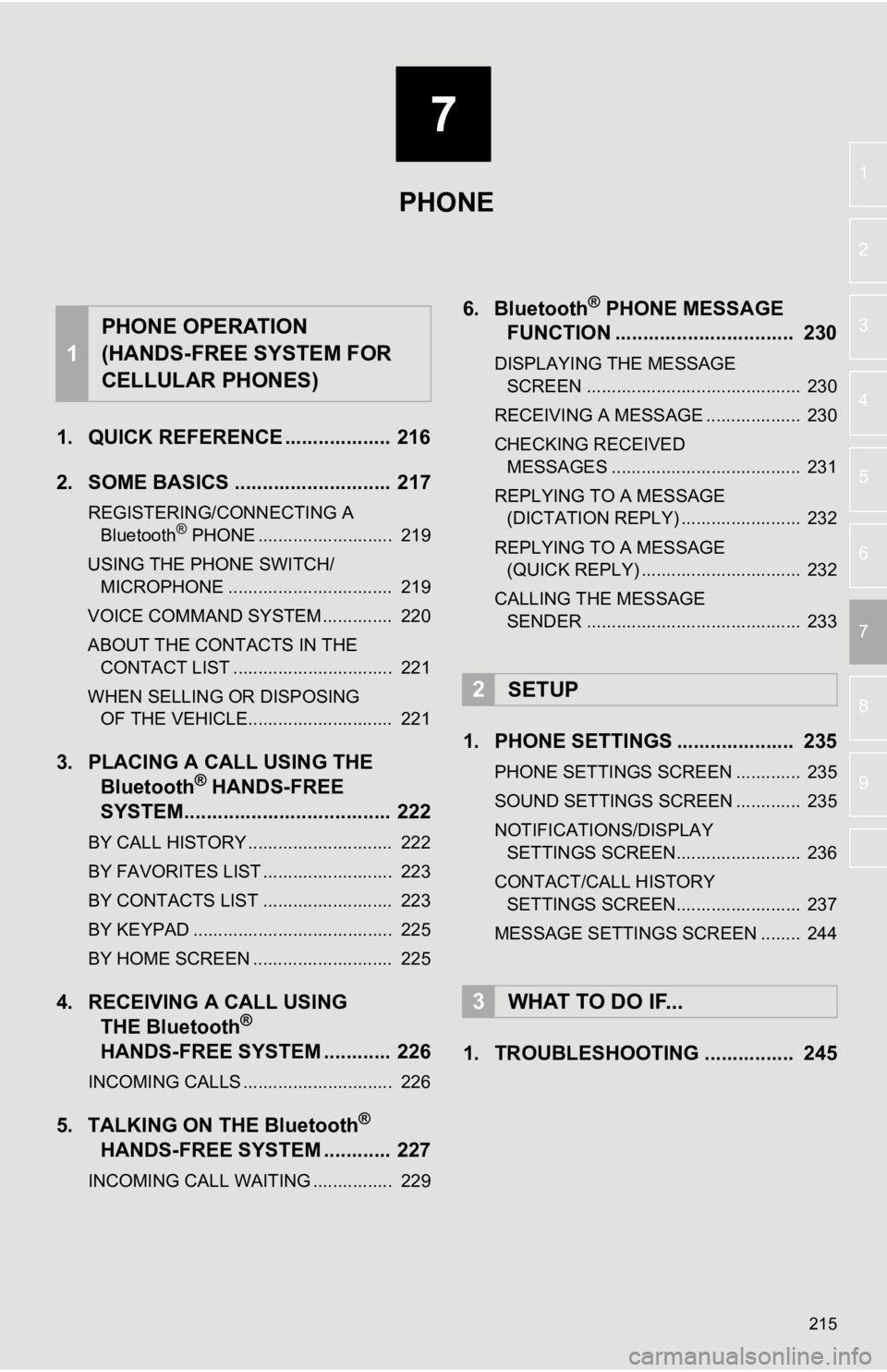 TOYOTA CAMRY 2020  Accessories, Audio & Navigation (in English) 7
215
4
5
6
8
9
1
2
3
7
1. QUICK REFERENCE ................... 216
2. SOME BASICS ............................ 217
REGISTERING/CONNECTING A Bluetooth® PHONE ...........................  219
USING THE