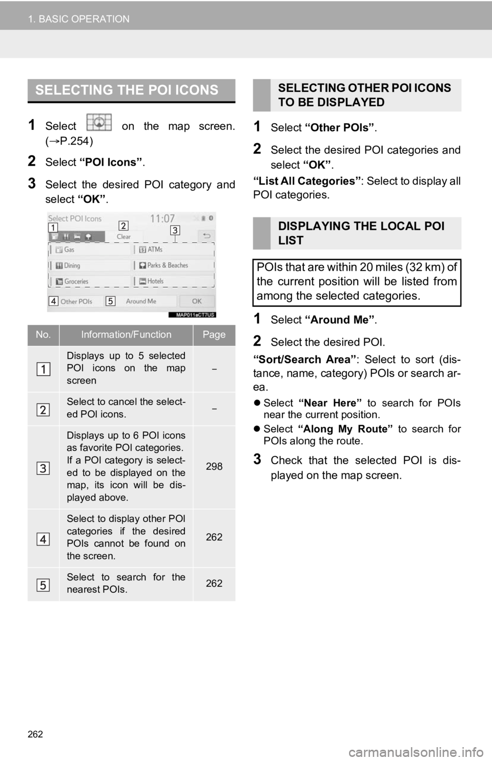 TOYOTA CAMRY 2020 Accessories, Audio & Navigation (in English) 262
1. BASIC OPERATION
1Select on the map screen.
(P.254)
2Select “POI Icons” .
3Select the desired POI category and
select “OK”.
1Select “Other POIs” .
2Select the desired TOYOTA CAMRY 2020 Accessories, Audio & Navigation (in English) 262
1. BASIC OPERATION
1Select on the map screen.
(P.254)
2Select “POI Icons” .
3Select the desired POI category and
select “OK”.
1Select “Other POIs” .
2Select the desired