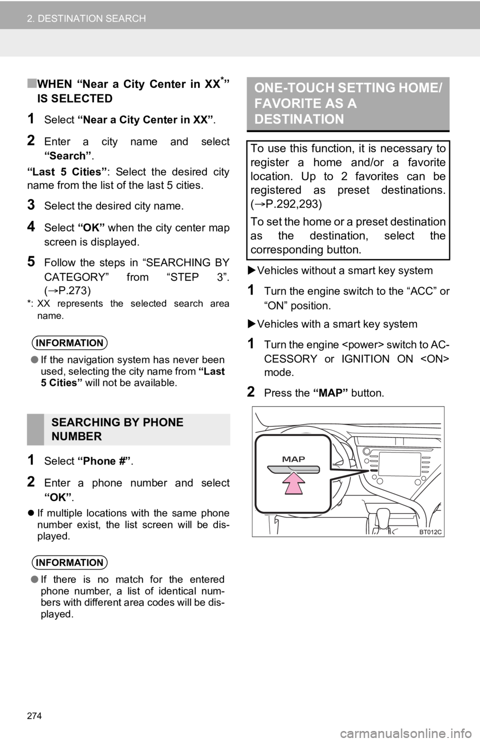 TOYOTA CAMRY 2020 Accessories, Audio & Navigation (in English) 274
2. DESTINATION SEARCH
■WHEN “Near a City Center in XX*”
IS SELECTED
1Select “Near a City Center in XX” .
2Enter a city name and select
“Search”.
“Last 5 Cities” : TOYOTA CAMRY 2020 Accessories, Audio & Navigation (in English) 274
2. DESTINATION SEARCH
■WHEN “Near a City Center in XX*”
IS SELECTED
1Select “Near a City Center in XX” .
2Enter a city name and select
“Search”.
“Last 5 Cities” :