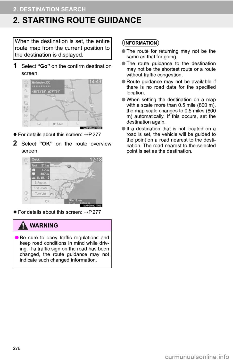 TOYOTA CAMRY 2020 Accessories, Audio & Navigation (in English) 276
2. DESTINATION SEARCH
2. STARTING ROUTE GUIDANCE
1Select “Go” on the confirm destination
screen.
For details about this screen: P.277
2Select “OK” on the route overview
screen TOYOTA CAMRY 2020 Accessories, Audio & Navigation (in English) 276
2. DESTINATION SEARCH
2. STARTING ROUTE GUIDANCE
1Select “Go” on the confirm destination
screen.
For details about this screen: P.277
2Select “OK” on the route overview
screen
